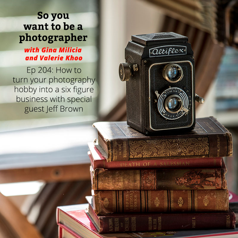 PHOTO 204: How to turn your photography hobby into a six figure business with special guest Jeff Brown