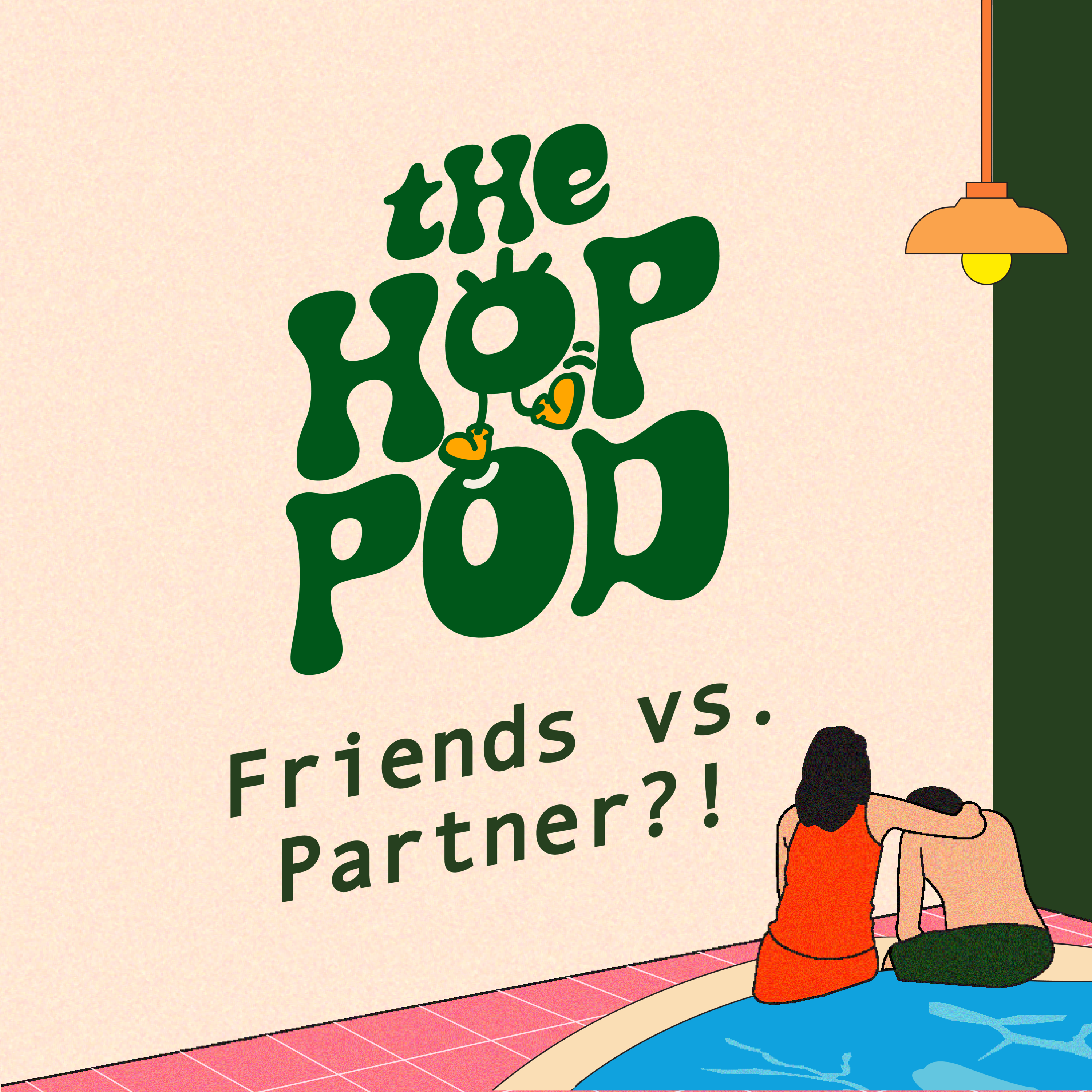 Ep 44: Is It WRONG To Prioritise Your FRIENDS Over Your PARTNER? | The Hop Pod