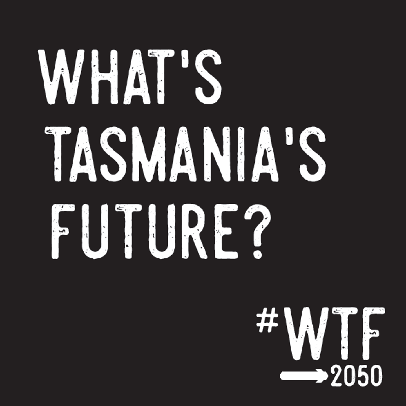 Trailer -- WTF2050 - What's Tasmania's Future 2050