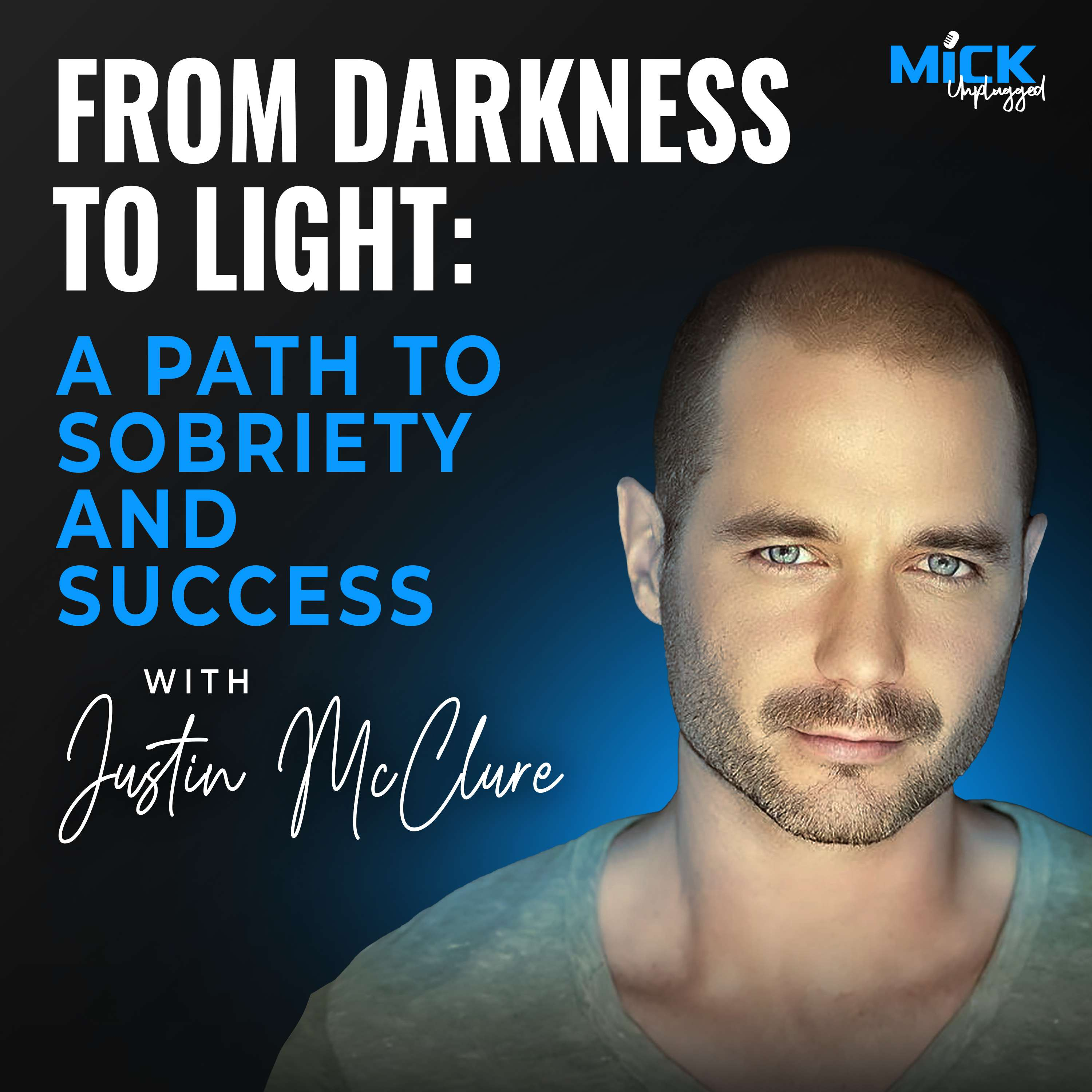 Justin McClure |  From Darkness to Light: A Path to Sobriety and Success