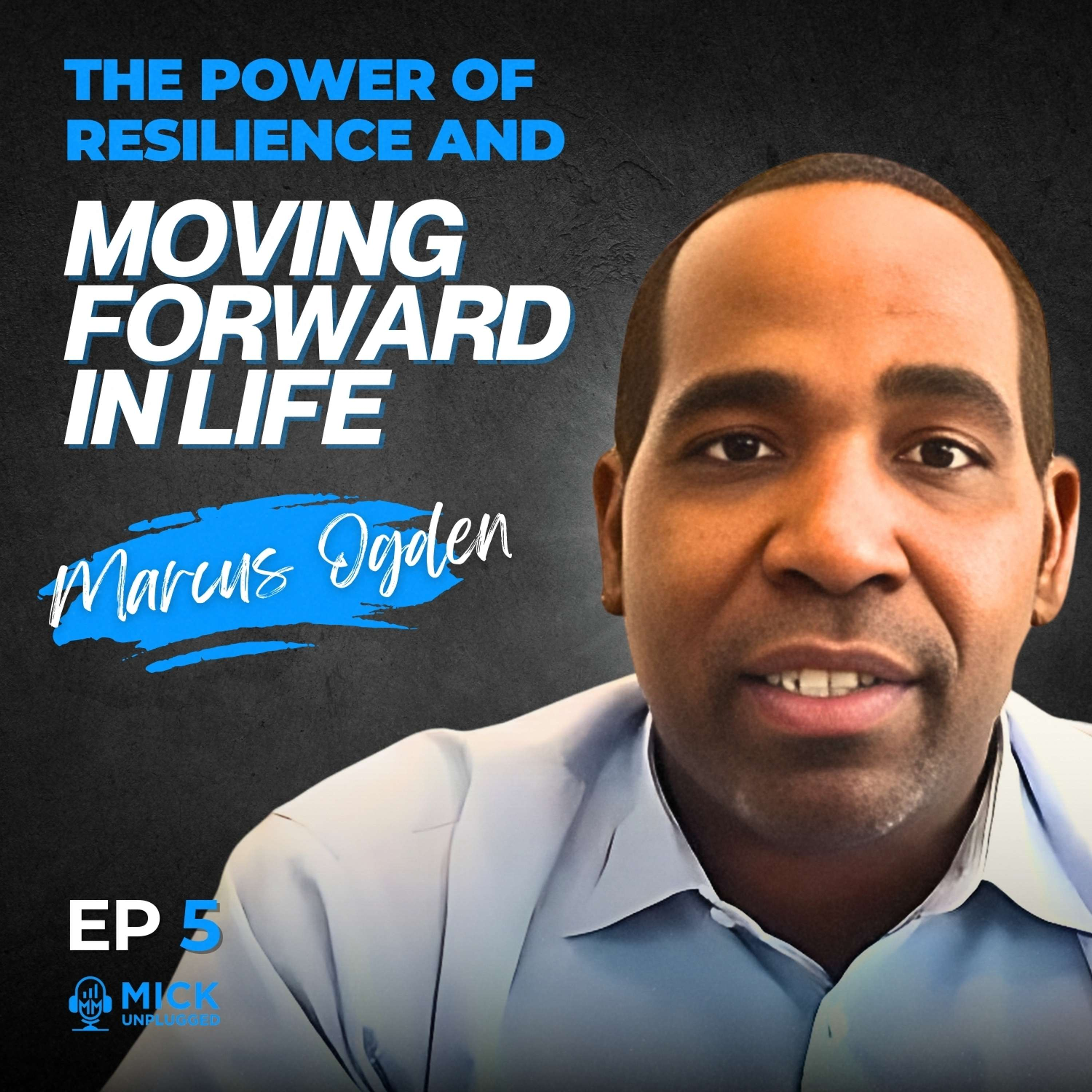 Marques Ogden | The Power of Resilience and Moving Forward in Life - Mick Unplugged [Ep 5] by Mick Hunt