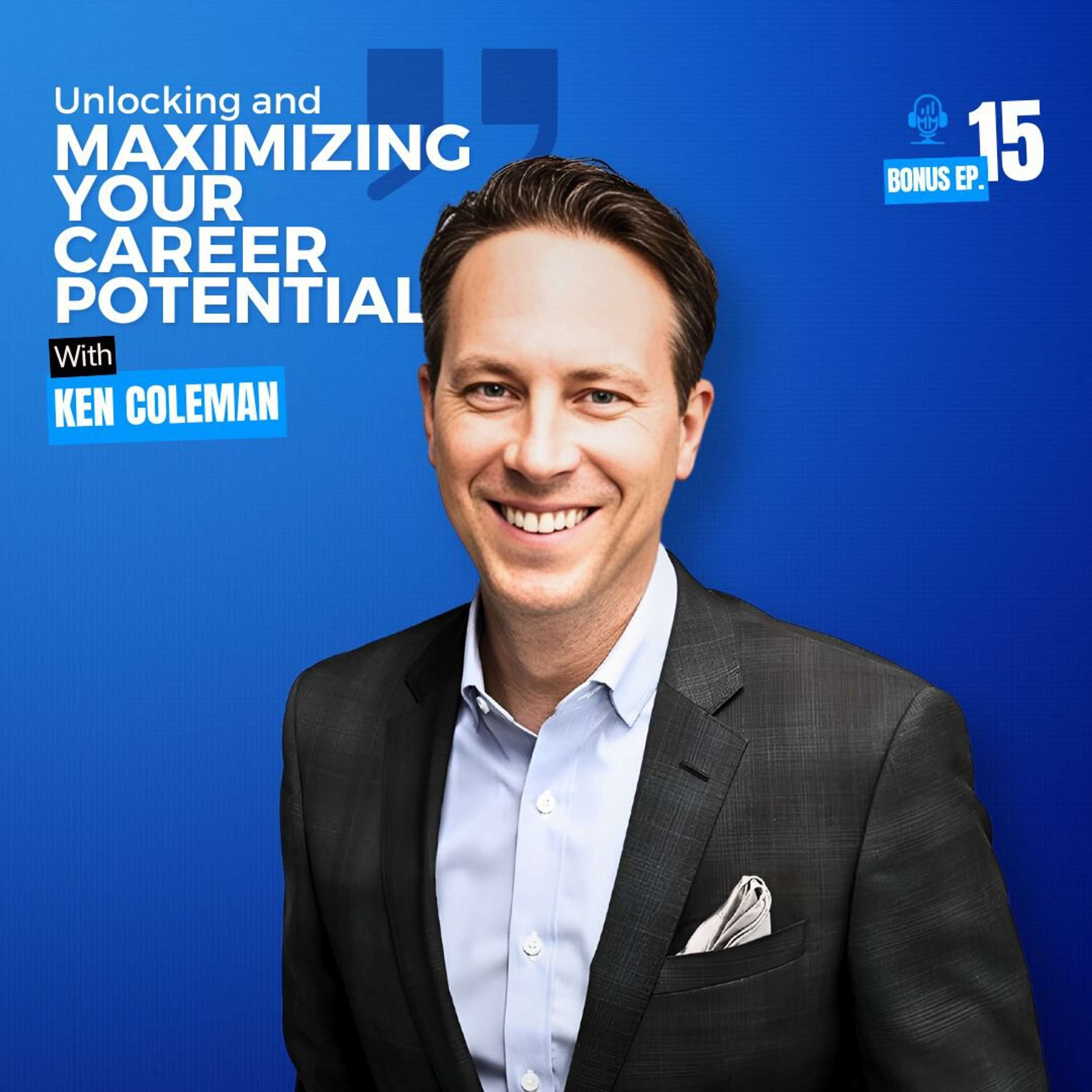 Ken Coleman | Unlocking and Maximizing Your Career Potential