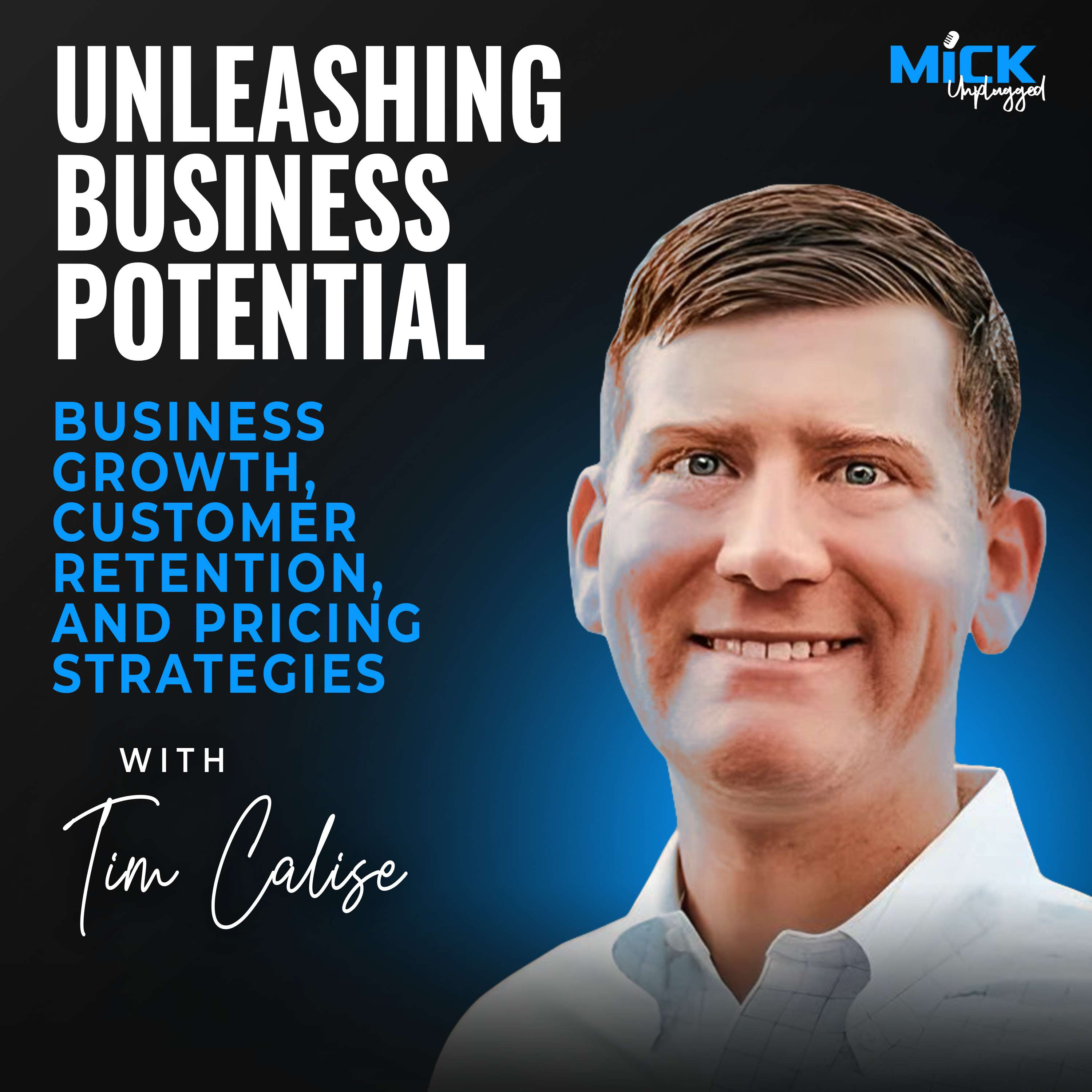 Tim Calise | Unleashing Business Potential:Business Growth, Customer Retention, and Pricing Strategies