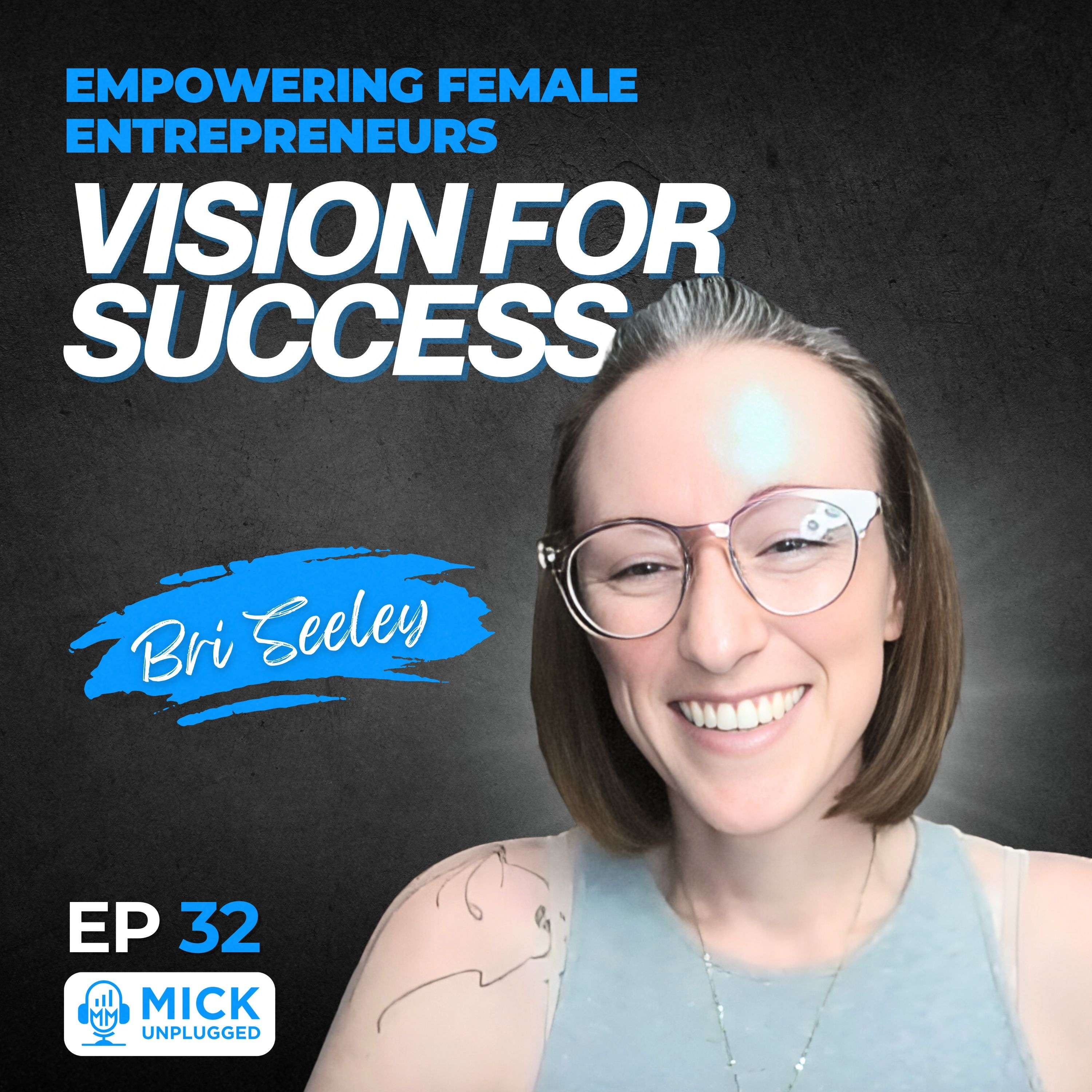 Bri Seeley | Empowering Female Entrepreneurs: Vision for Success by Mick Hunt