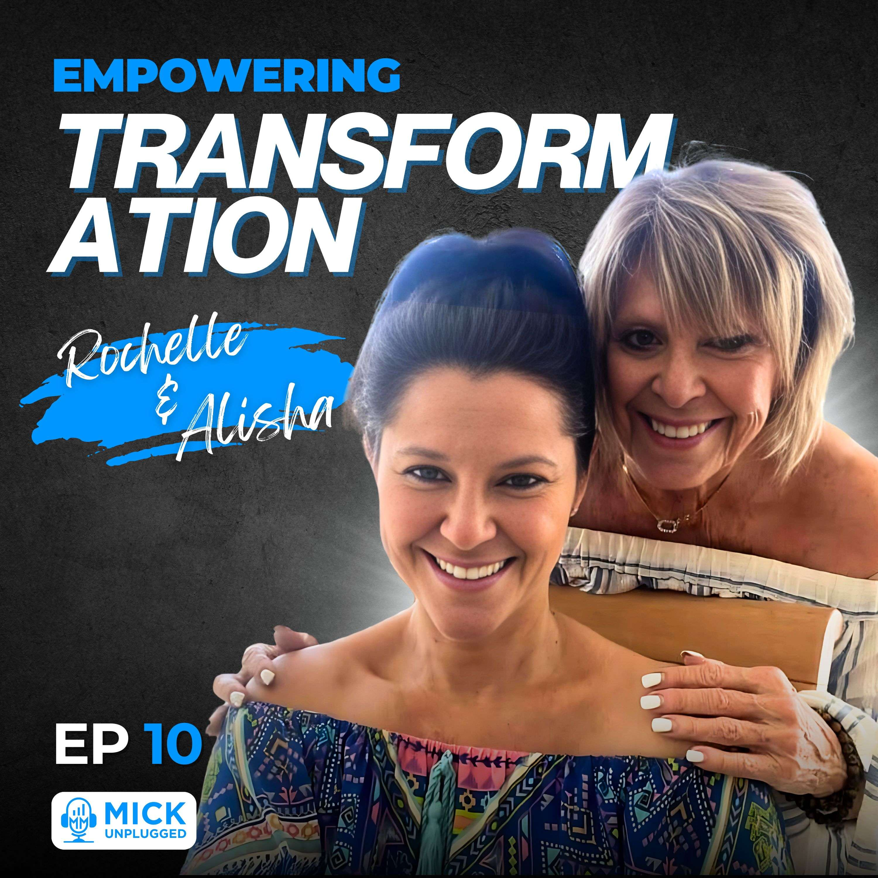 Rochelle & Alisha |  Empowering Transformation - Mick Unplugged [EP 10] by Mick Hunt