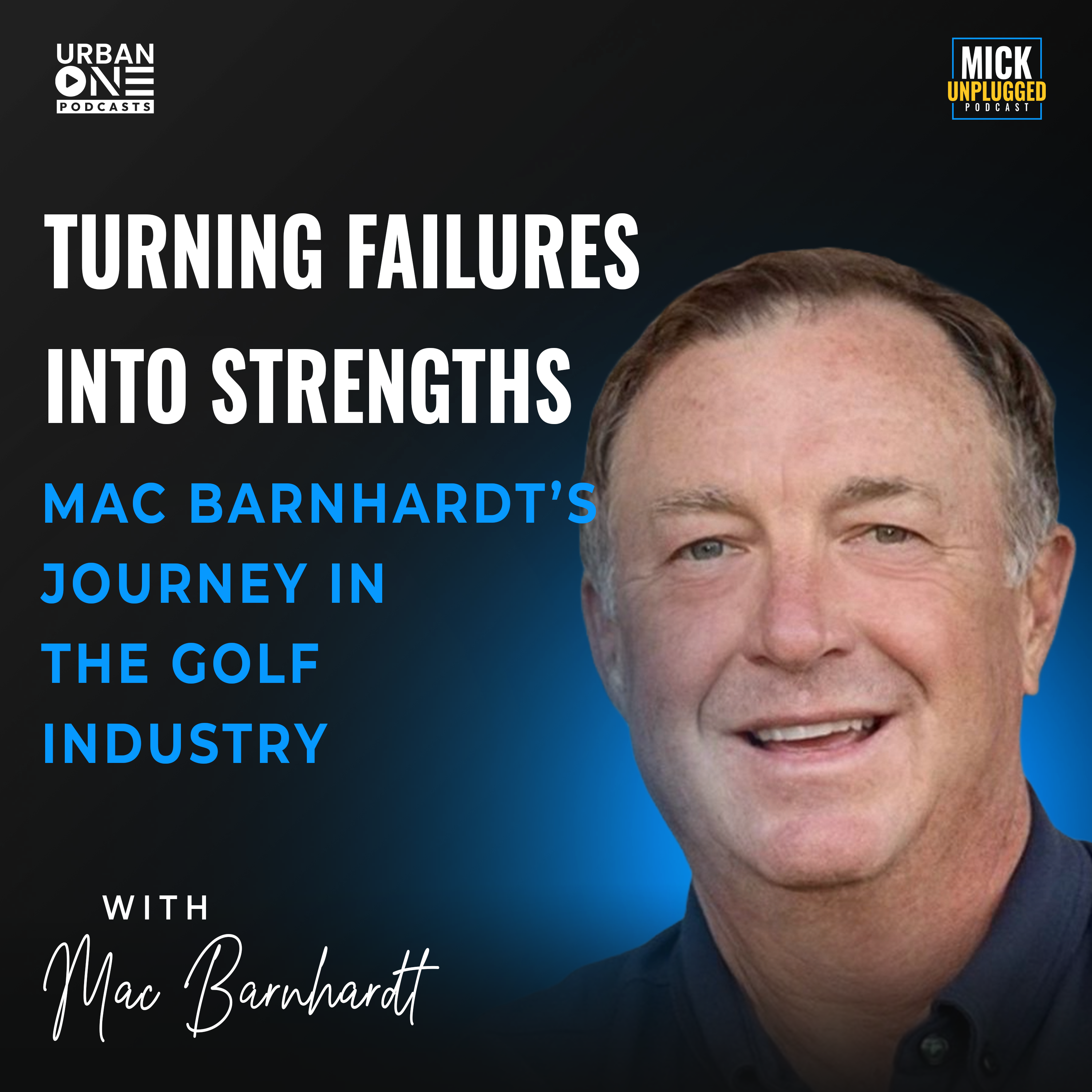 Mac Barnhardt | Turning Failures into Strengths: Mac Barnhardt’s Journey in the Golf Industry