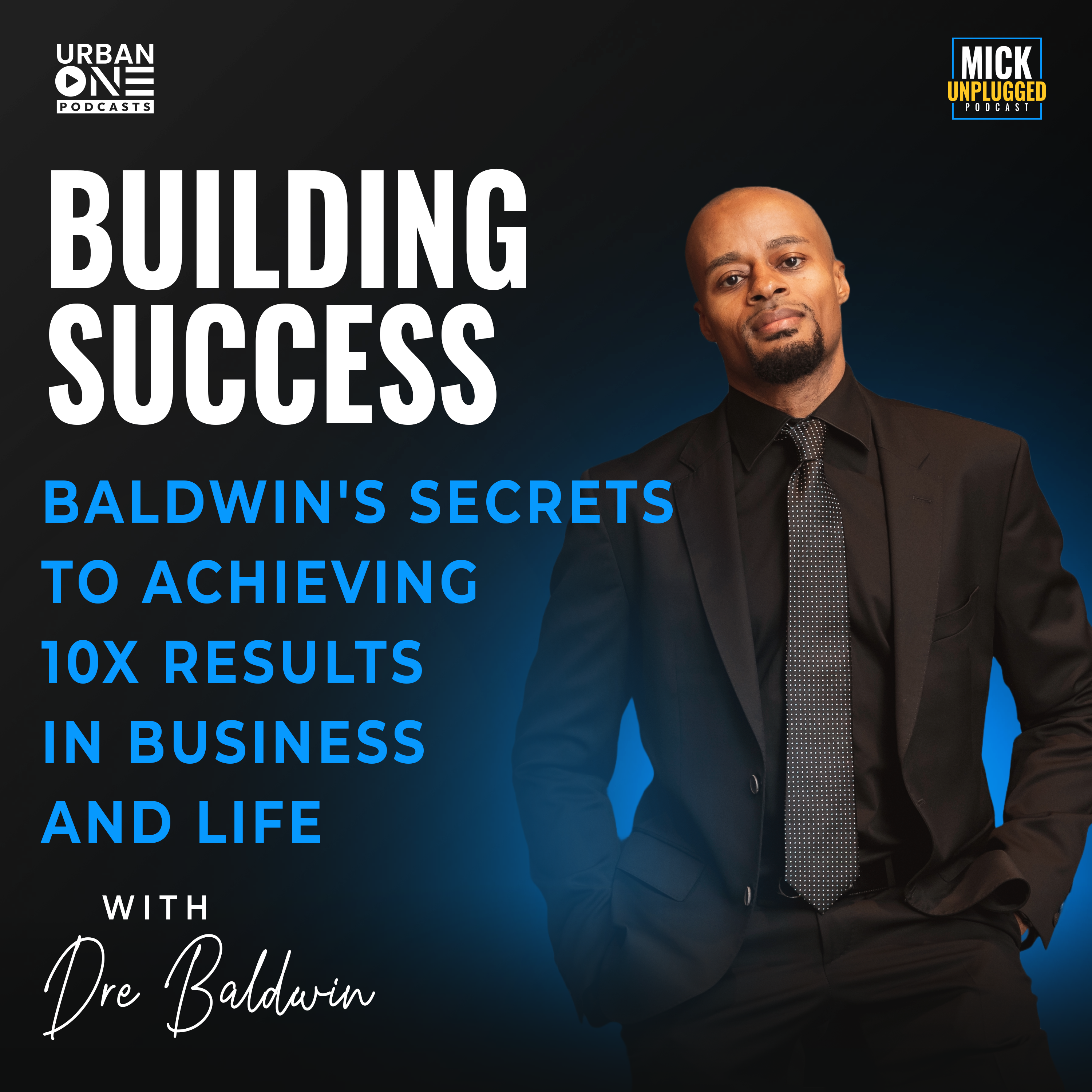 cover of episode Dre Baldwin | Building Success: Baldwin's Secrets to Achieving 10x Results in Business and Life