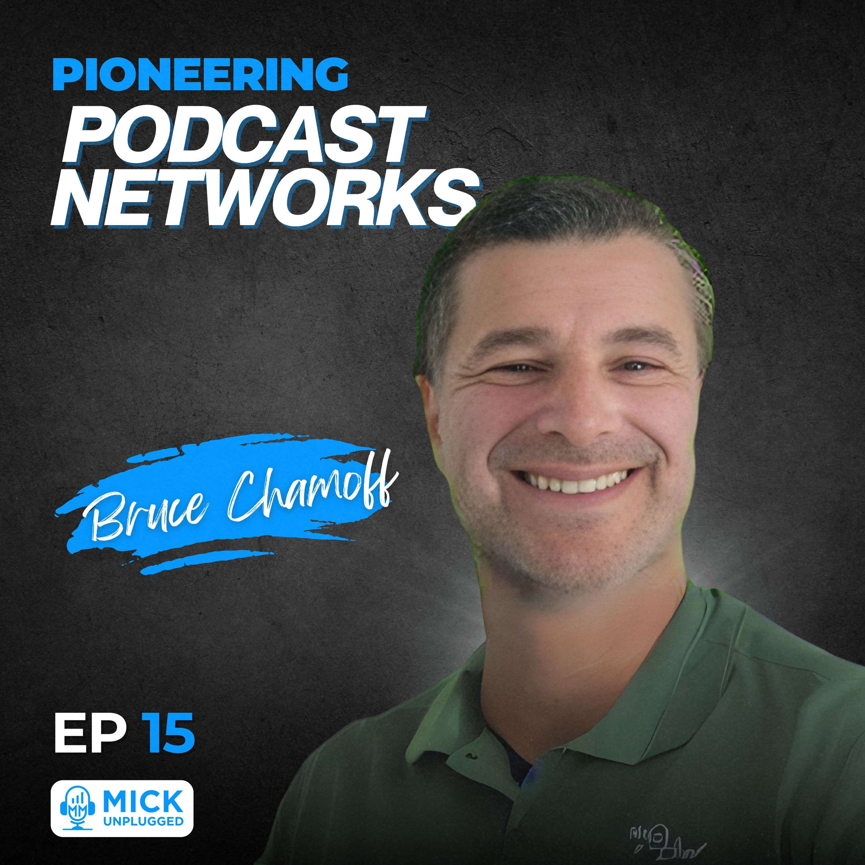 Bruce Chamoff | Pioneering Podcast Networks - Mick Unplugged [EP 15]