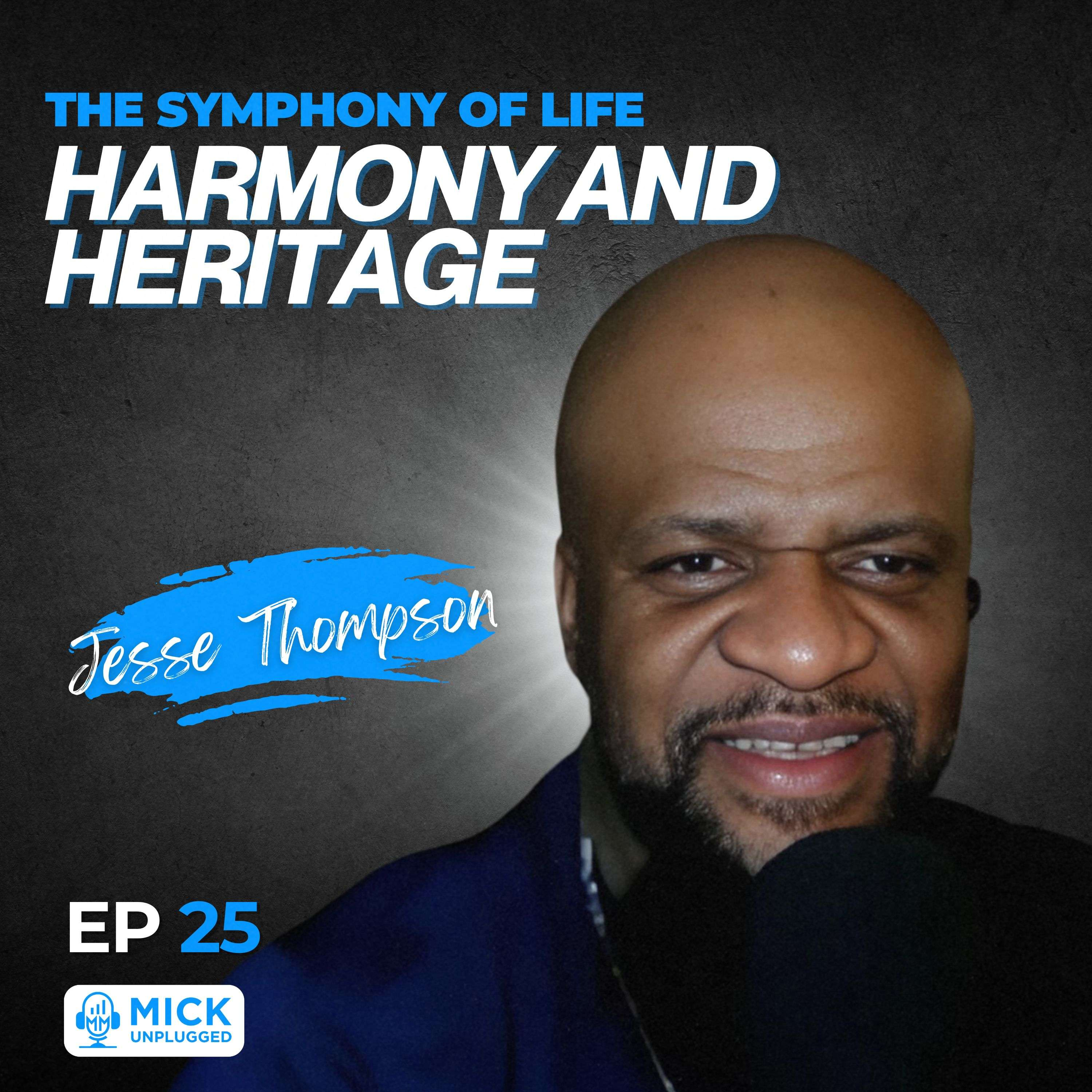 Jesse Thompson | The Symphony of Life: Harmony and Heritage - Mick Unplugged [EP 25]