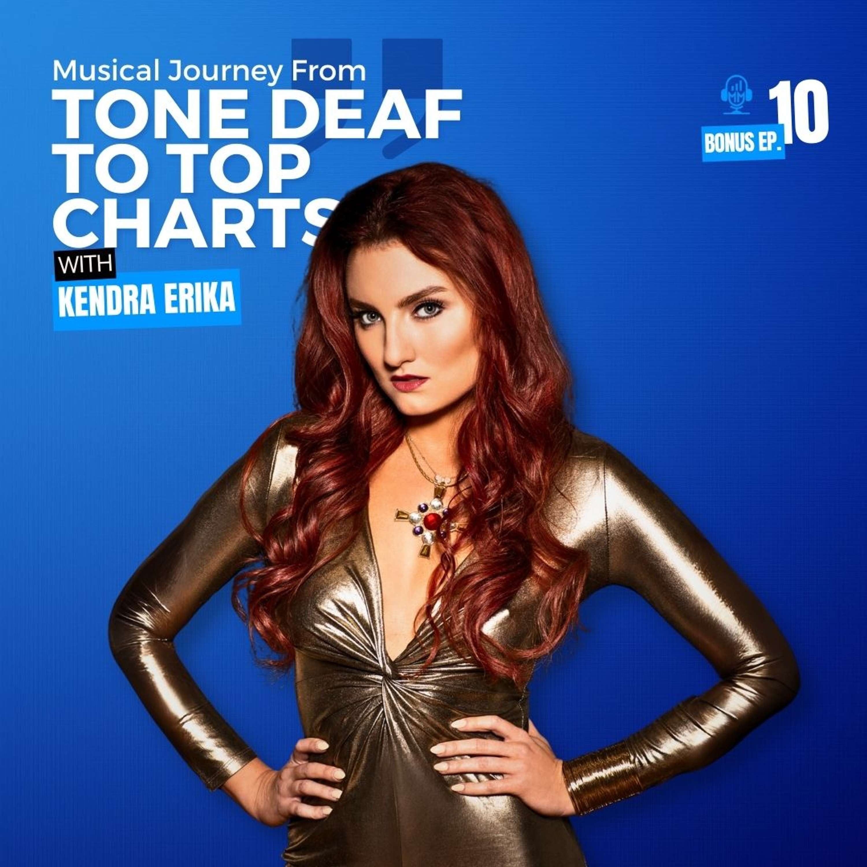 Bonus Episode 10 | Musical Journey From Tone Deaf to Top Charts with Kendra Erika - Mick Unplugged