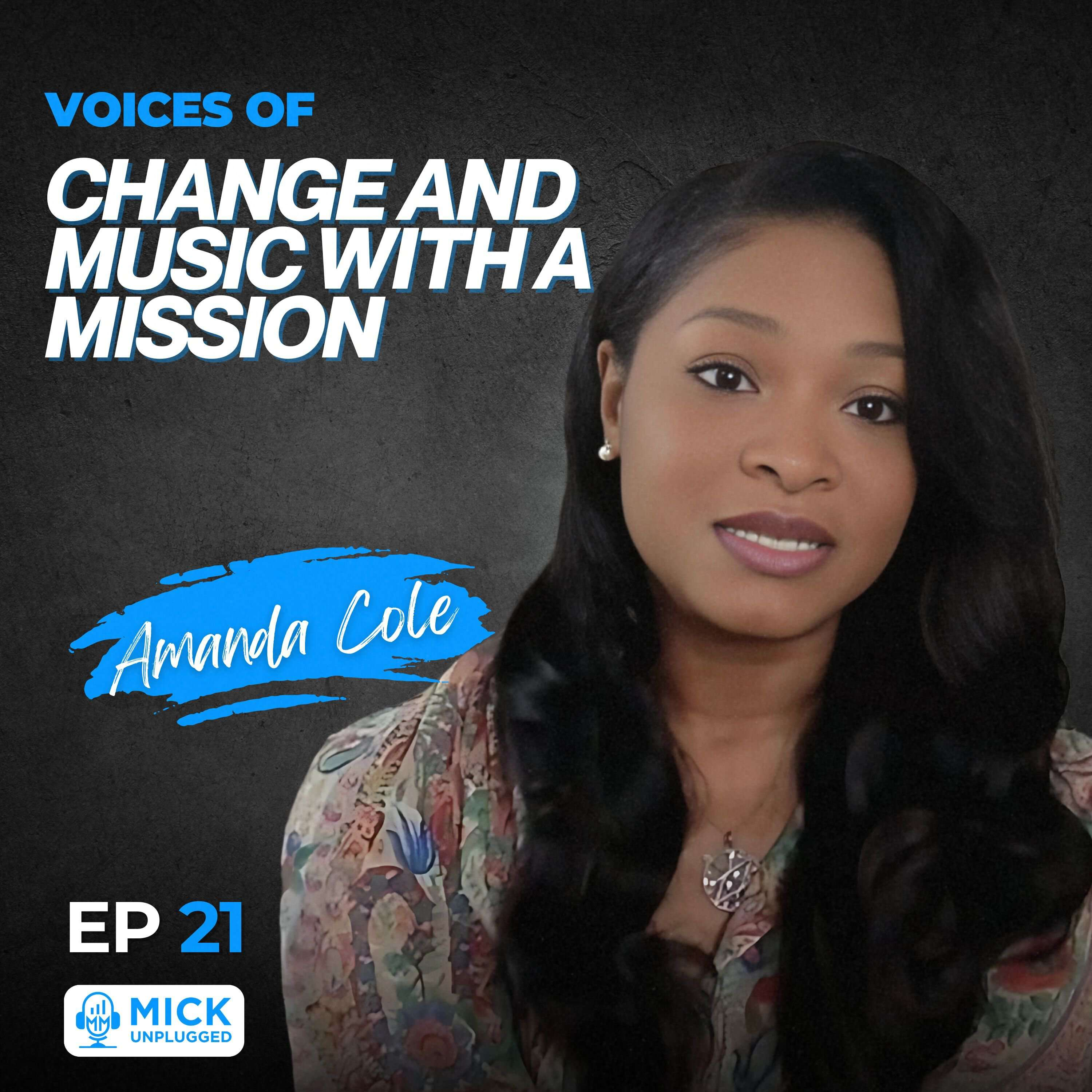 Amanda Cole | Voices of Change and Music with a Mission - Mick Unplugged [EP 21]