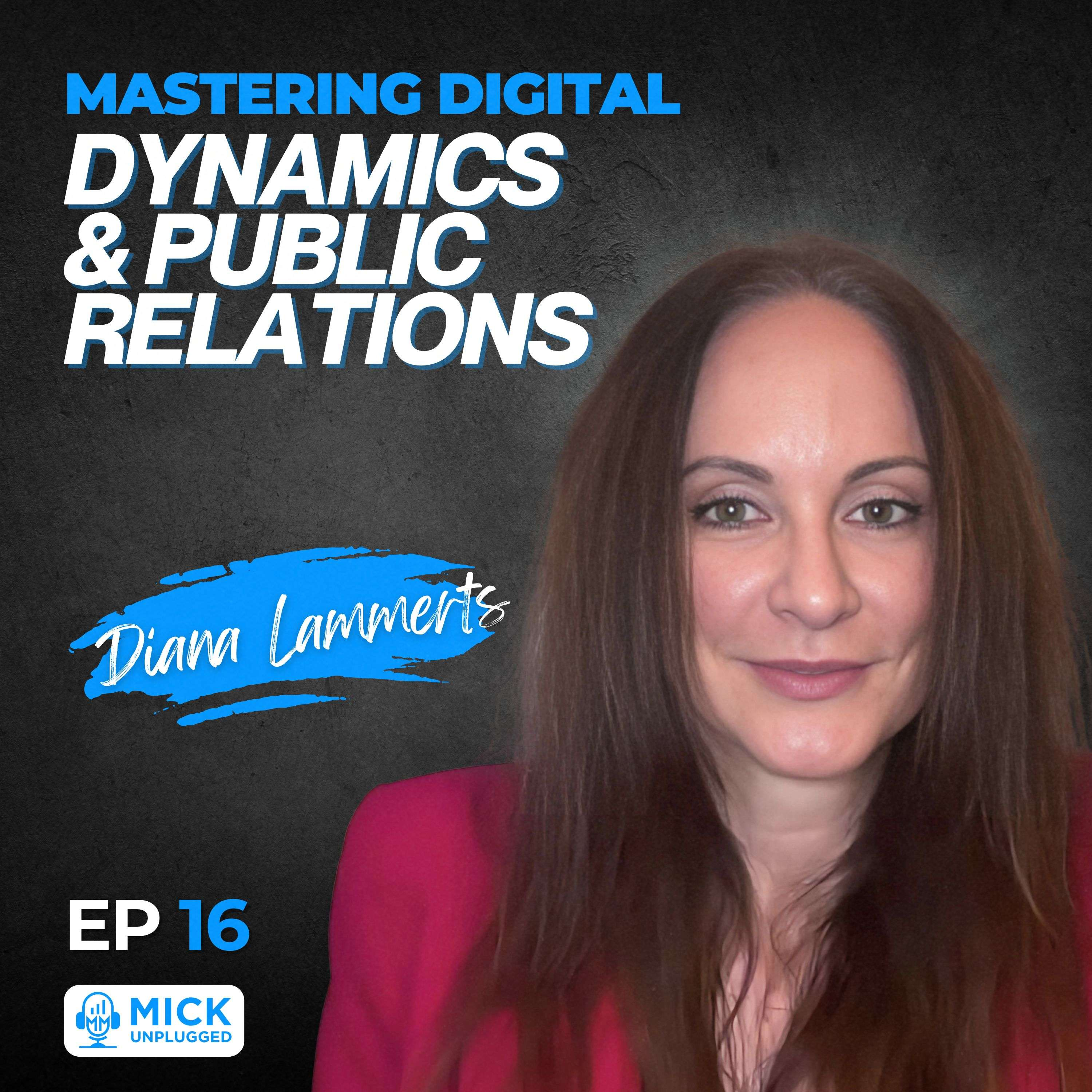 Diana Lammerts | Mastering Digital Dynamics and Public Relations - Mick Unplugged [EP 16] by Mick Hunt