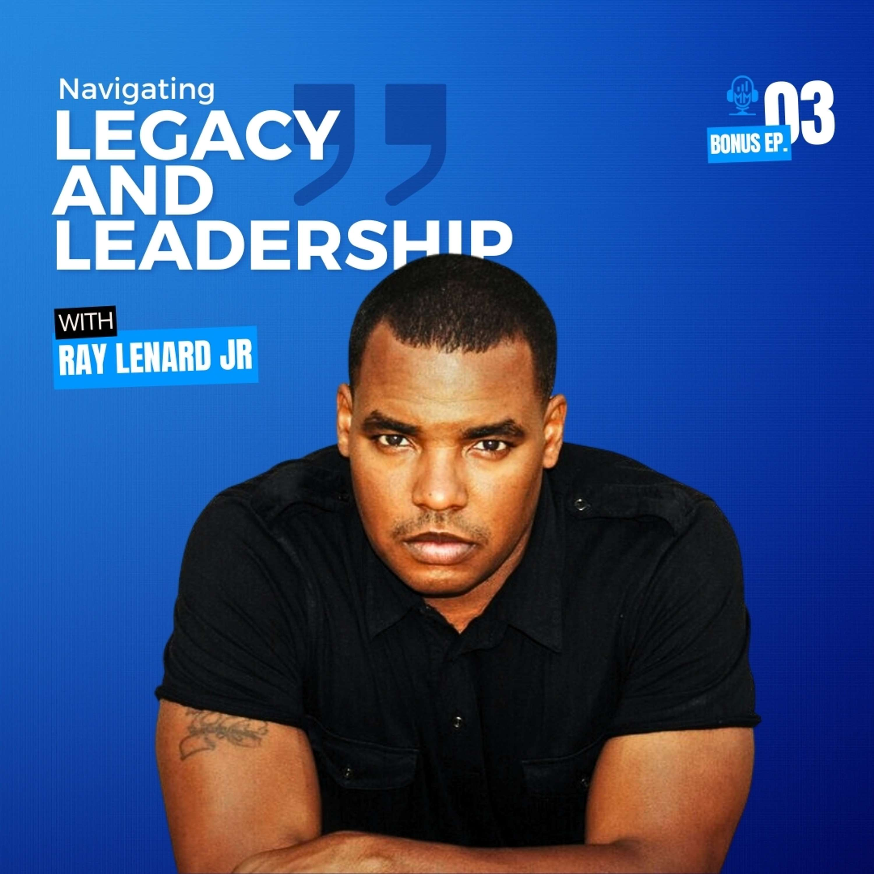 Bonus Episode 3 | Ray Leonard Jr: Navigating Legacy and Leadership - Mick Unplugged by Mick Hunt