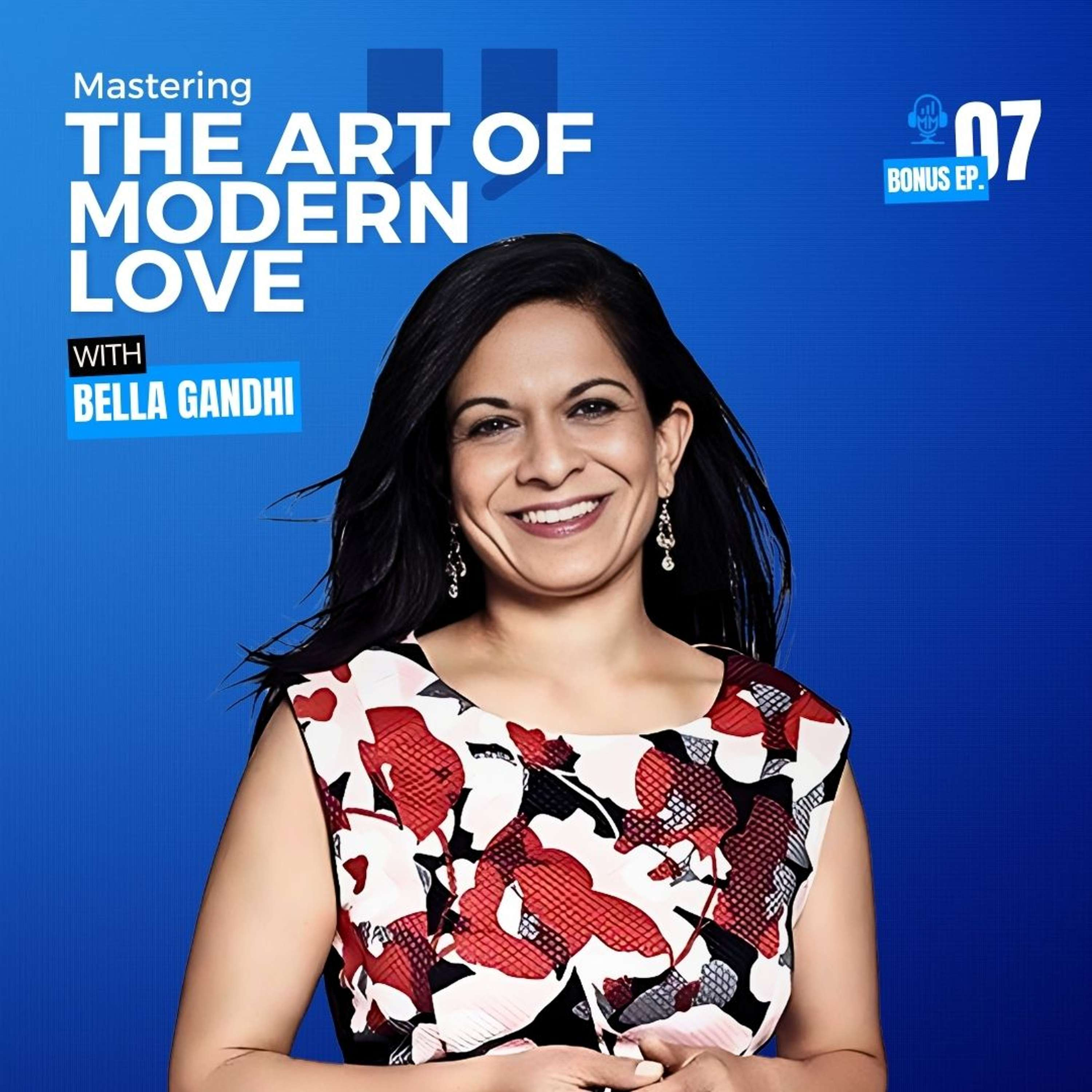 Bonus Episode 7 |  Bella Gandhi - Mastering the Art of Modern Love - Mick Unplugged by Mick Hunt