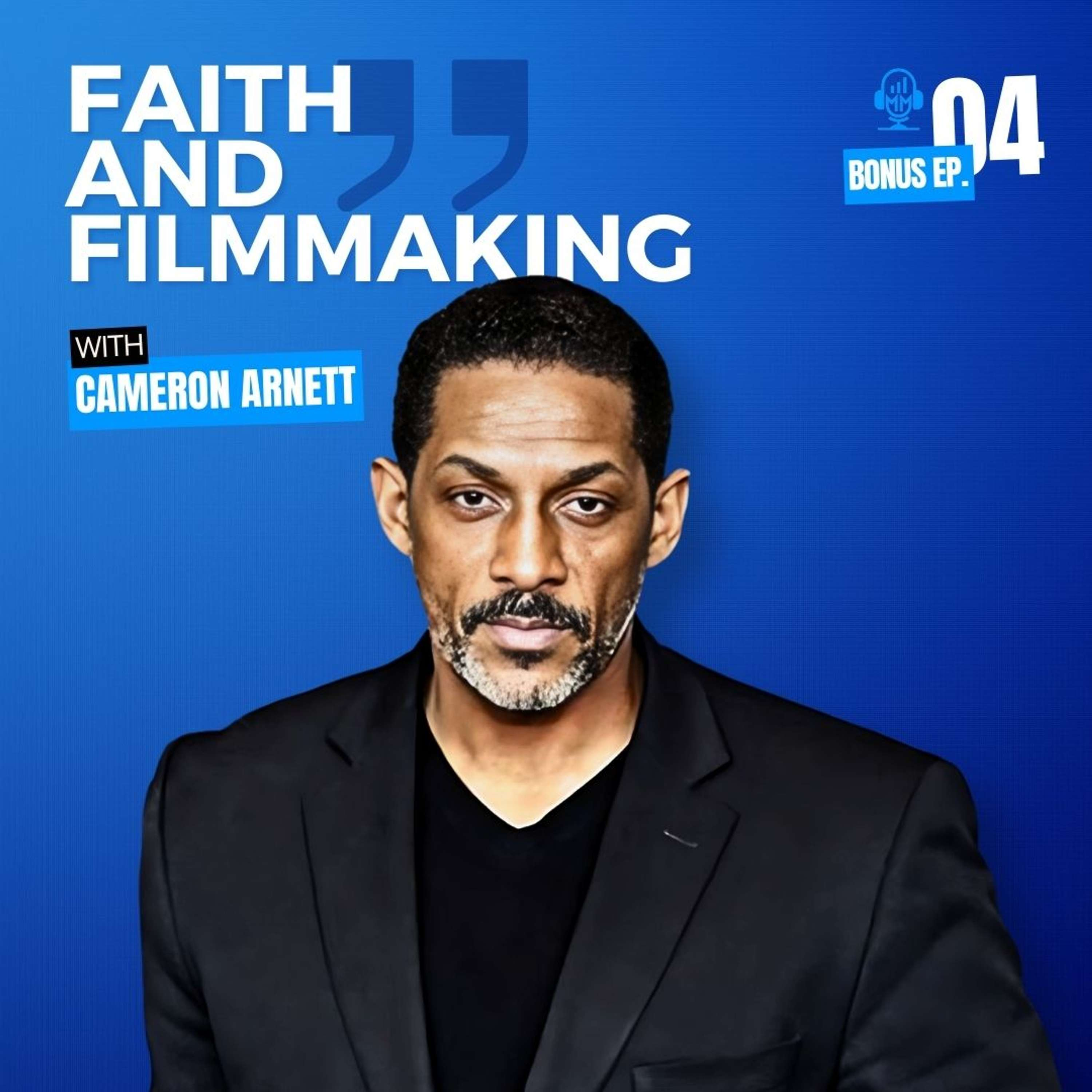 Bonus Episode 4 | Cameron Arnett: Faith and Filmmaking - Mick Unplugged by Mick Hunt