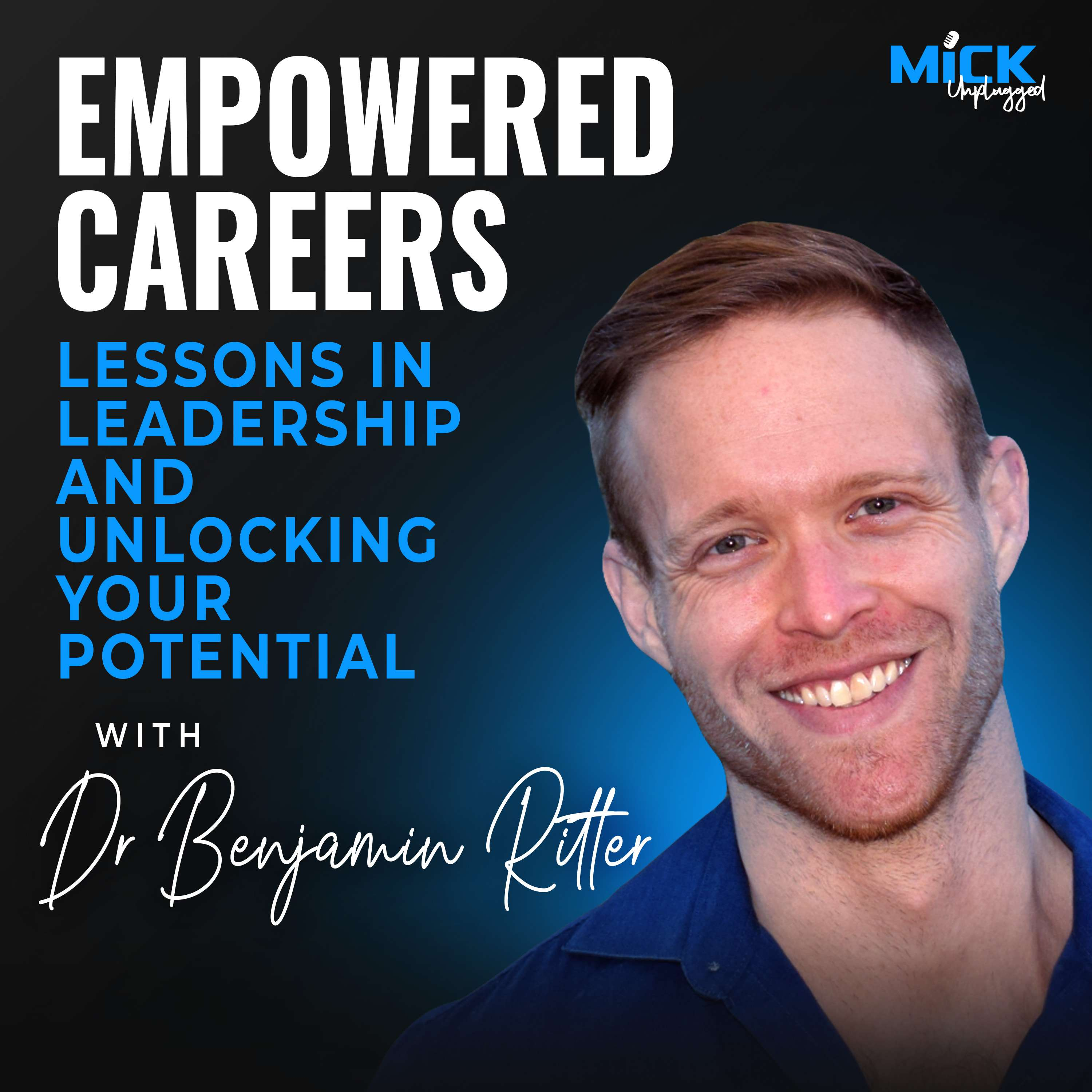 Dr. Benjamin Ritter | Empowered Careers: Lessons in Leadership and Unlocking Your Potential by Mick Hunt