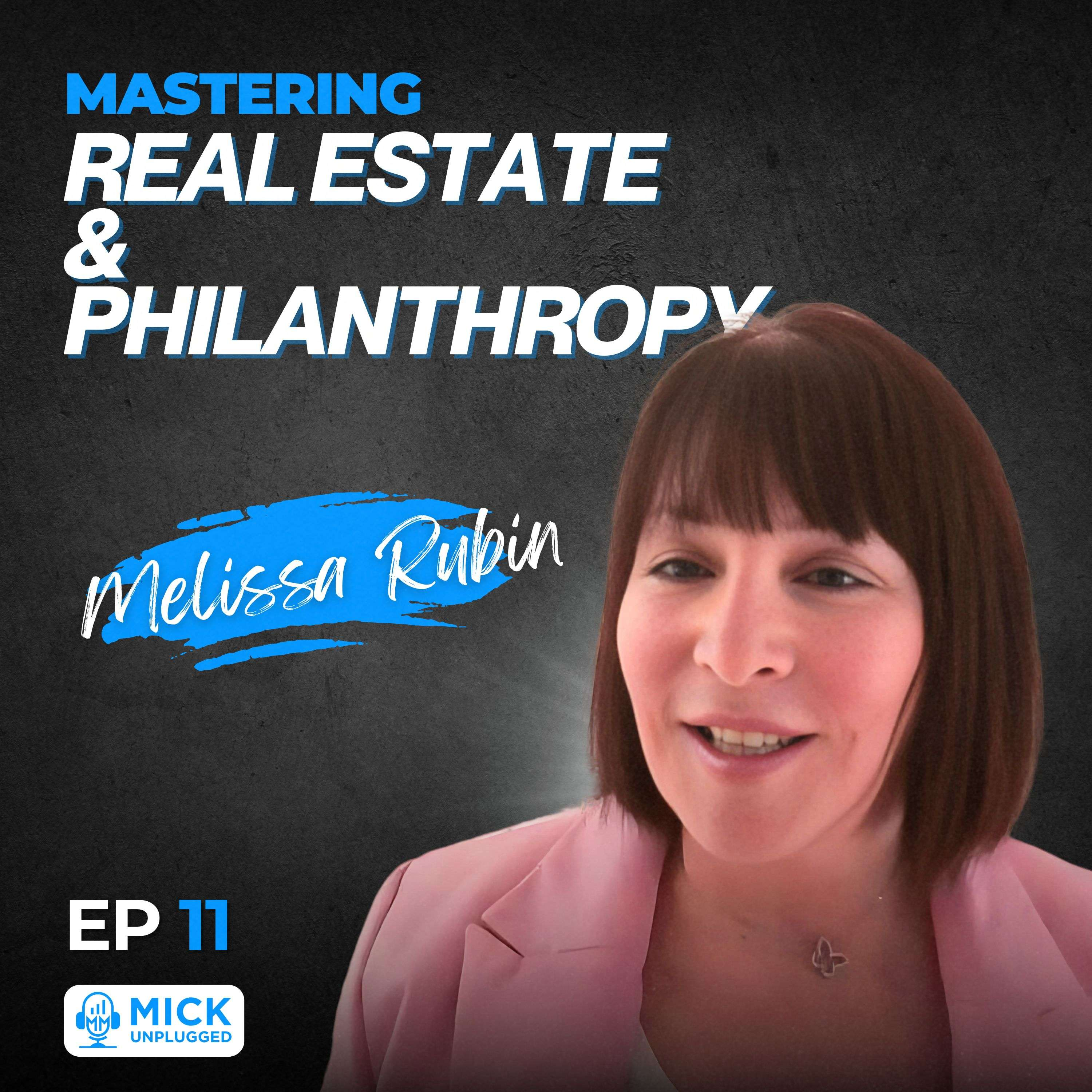 Melissa Rubin | Mastering Real Estate and Philanthropy - Mick Unplugged [EP 11] by Mick Hunt