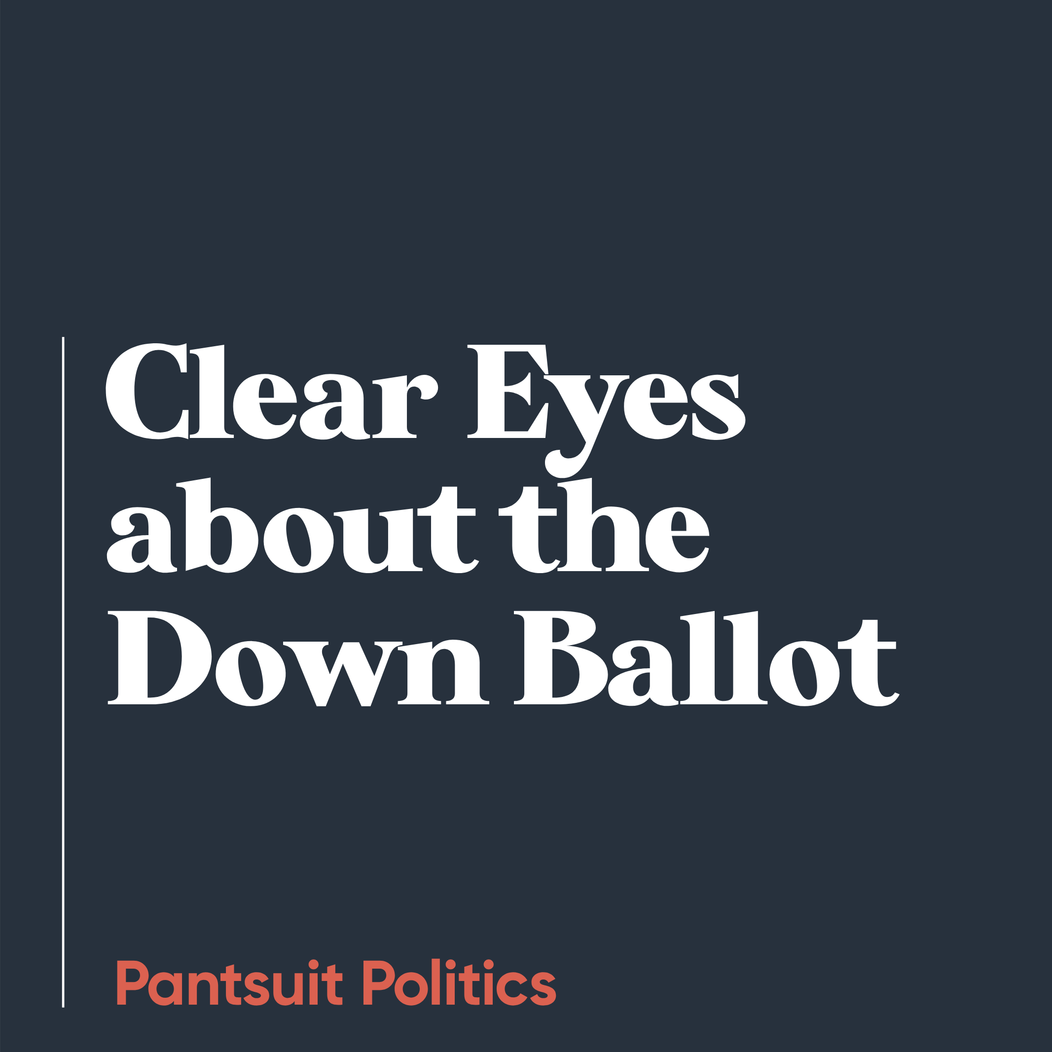 Clear Eyes about the Down Ballot