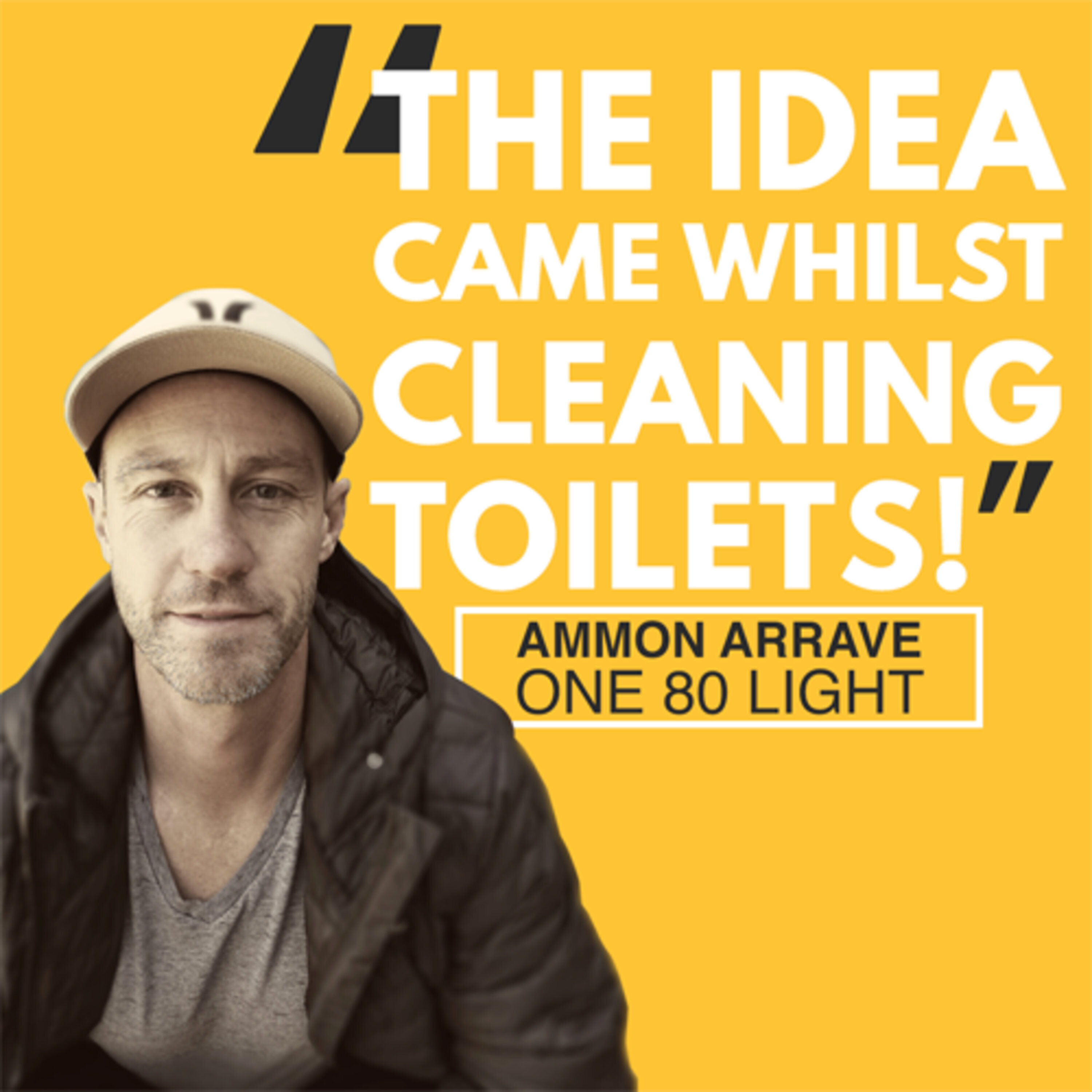 Ex-toilet cleaner turned product developer Ammon Arrave on how he came to invent the One 80 Light | #483