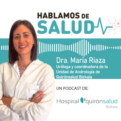 Dra. María Riaza - Uróloga y coordinadora de la Unidad de Andrología de Quirónsalud Bizkaia