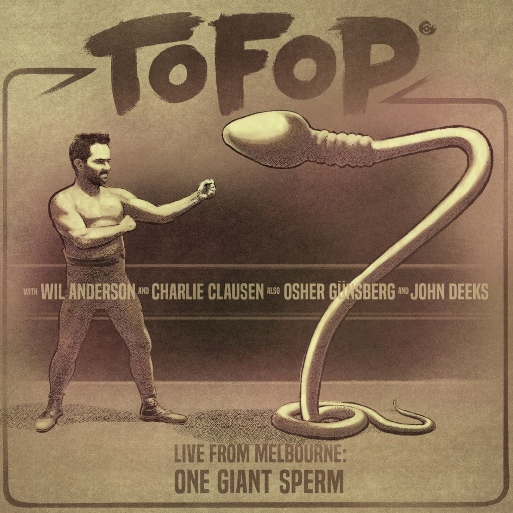 TOFOP: One Giant Sperm [ENCORE]