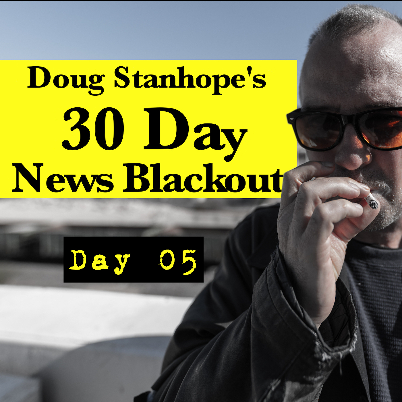 Ep.#368: Day 05 - Stanhope's 30 Day News Blackout