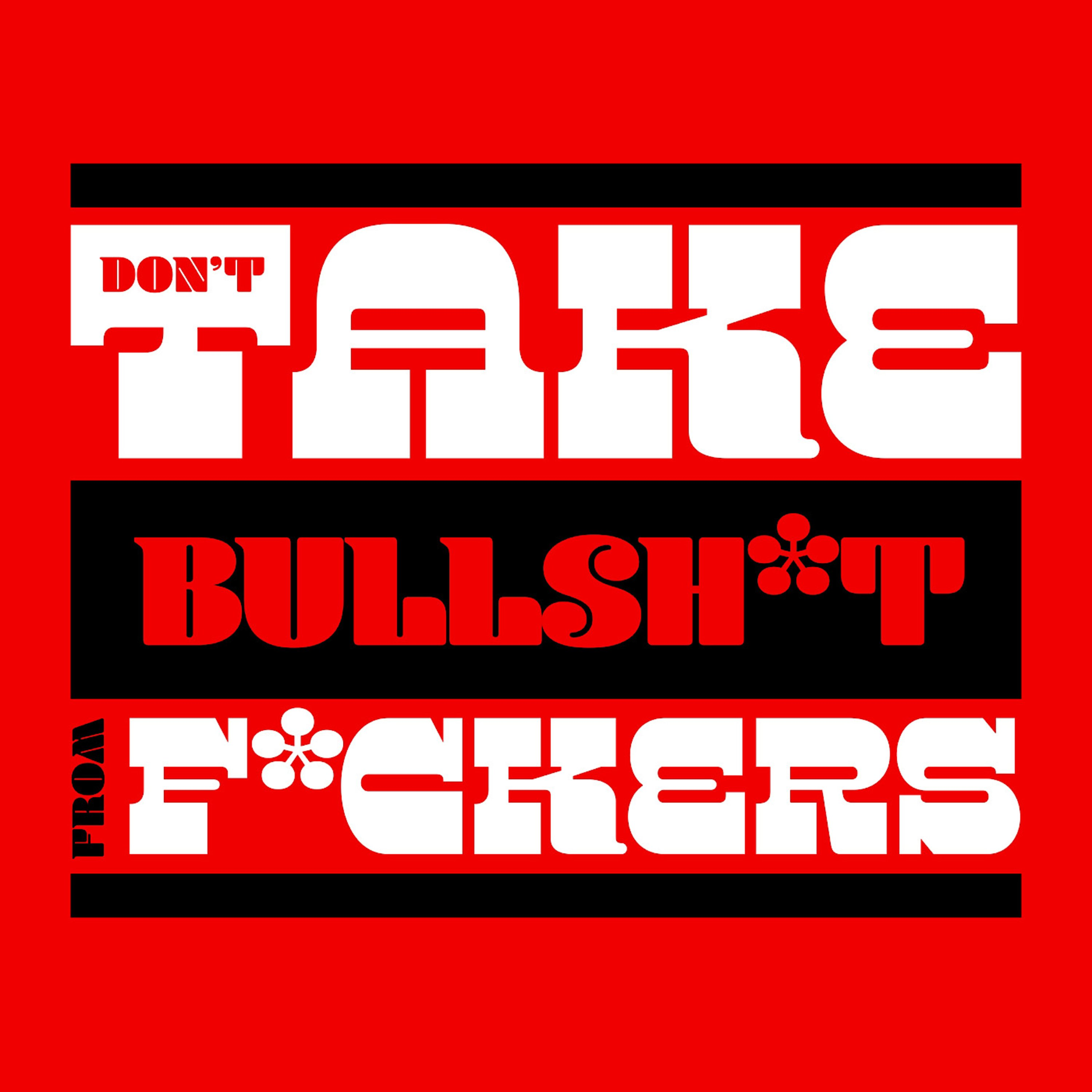 Episode 200 - Don't Take Bullsh*t From F*ckers Forever