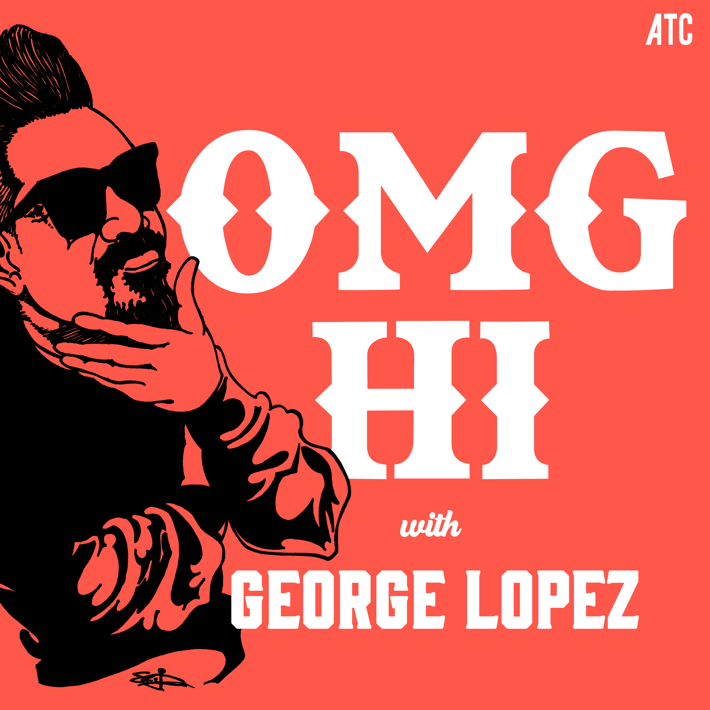 EP 8 OMG Hi! w/ George Lopez