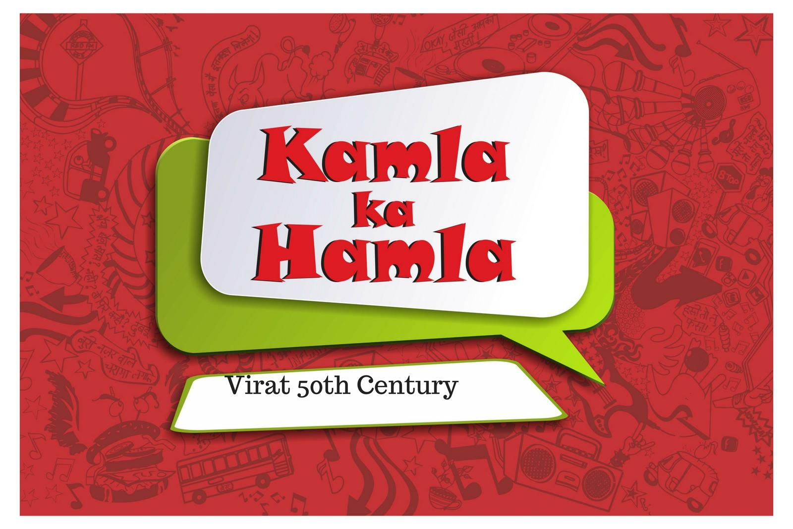 Kamla ka Hamla Virat Kohili 50th Century.