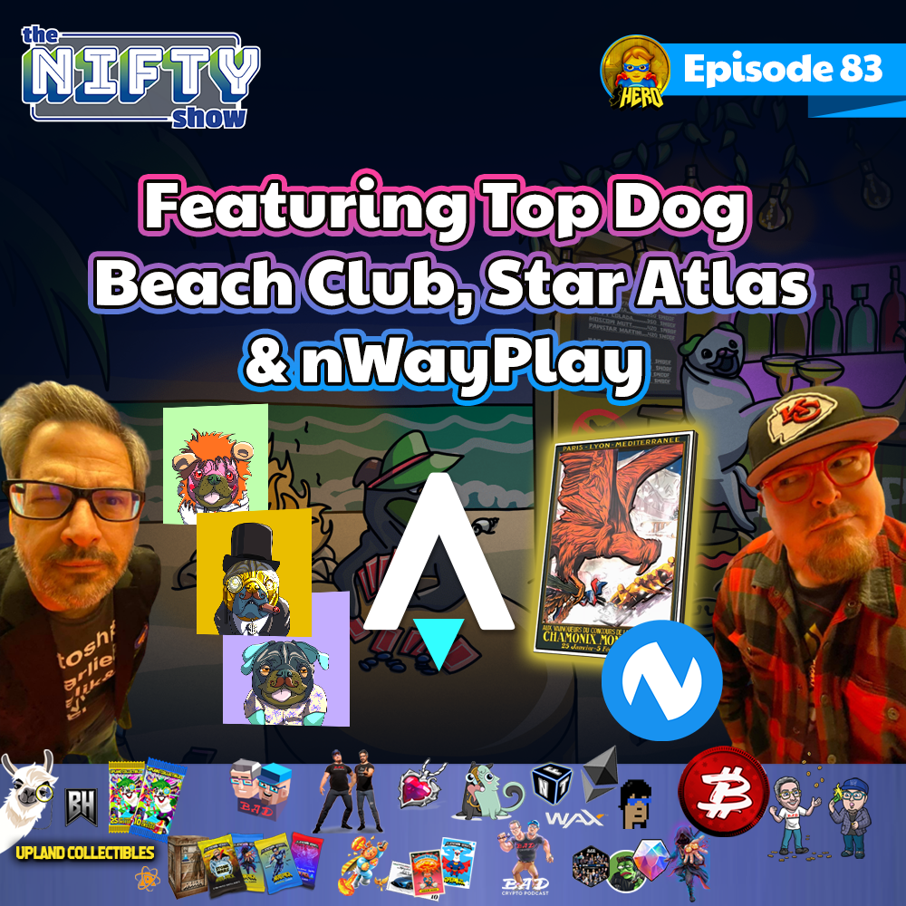 The Nifty Show #83 Featuring Top Dog Beach Club, Star Atlas & nWayPlay