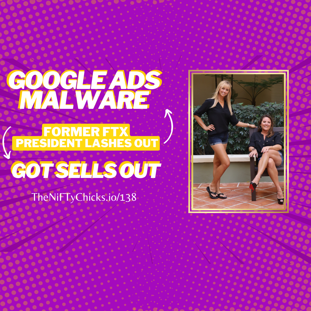 Google Ads Malware, Former FTX President Lashes Out & GOT Sells Out | The NiFTy Chicks