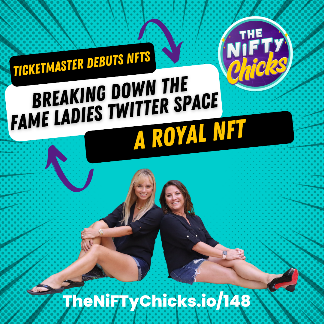 Ticketmaster Debuts NFTs, a Royal NFT & Breaking Down the Fame Ladies Twitter Space