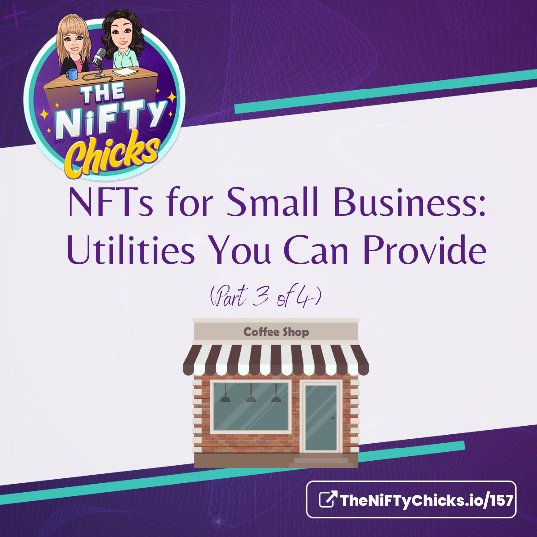 NFTs for Small Business: Utilities You Can Provide  (Part 3) | The NiFTy Chicks