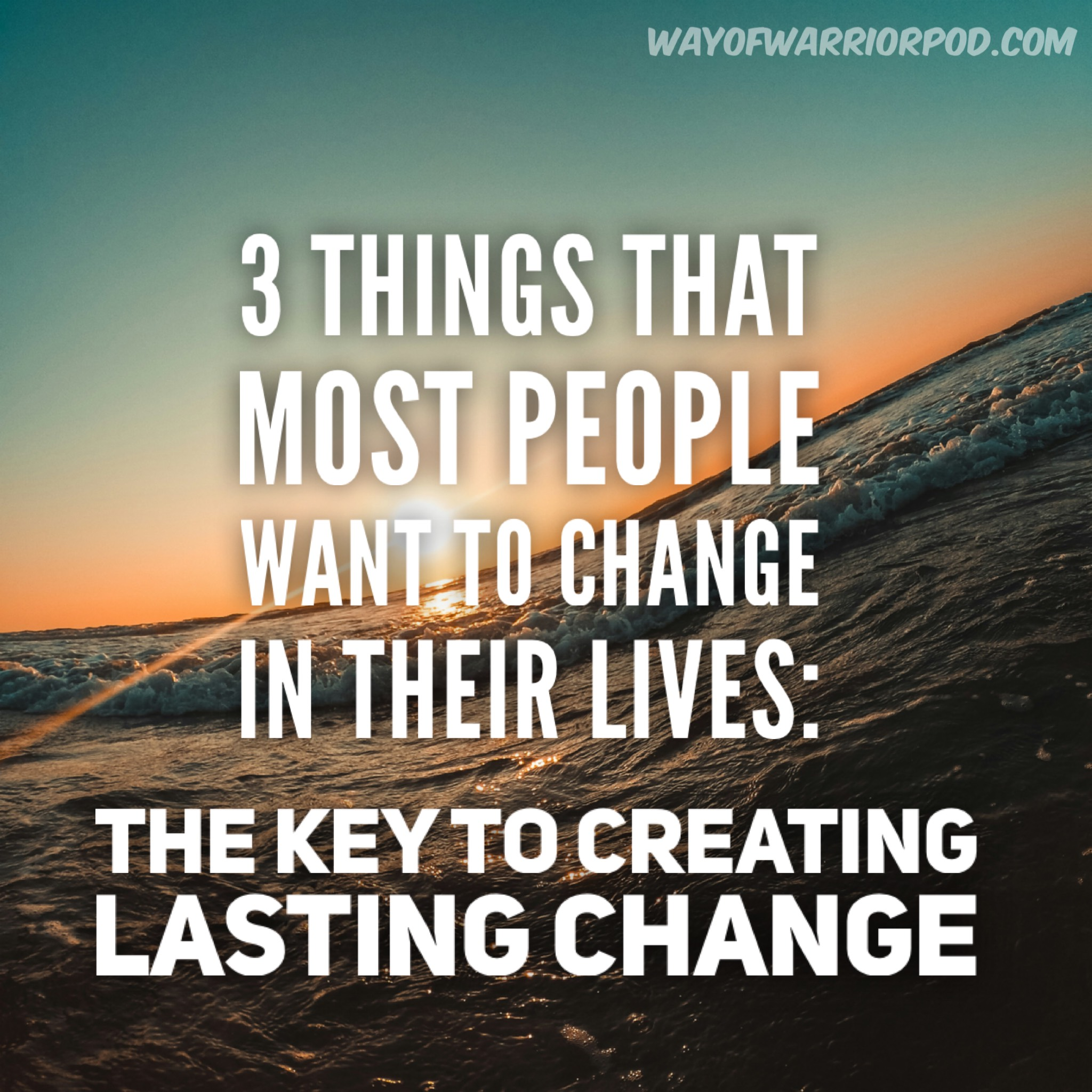 3 Things That Most People Want to Change in Their Lives: The Key to Creating Lasting Change - podcast episode cover