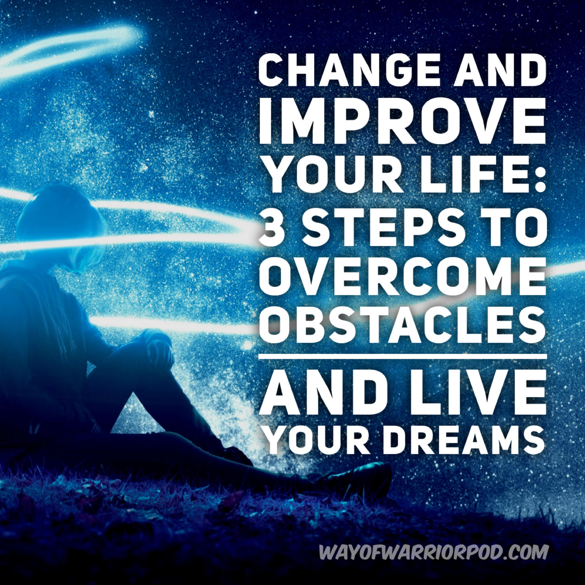 Change and Improve Your Life: 3 Steps to Overcome Obstacles and Live Your Dreams - podcast episode cover