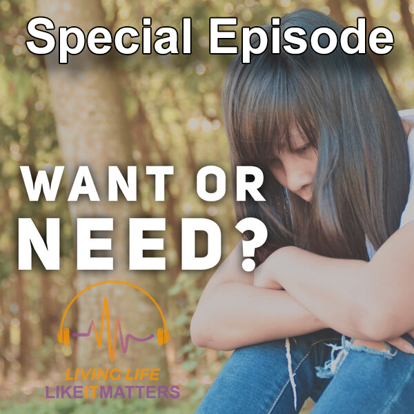 Wants or Needs, Improve Your Life. Special Episode. - podcast episode cover