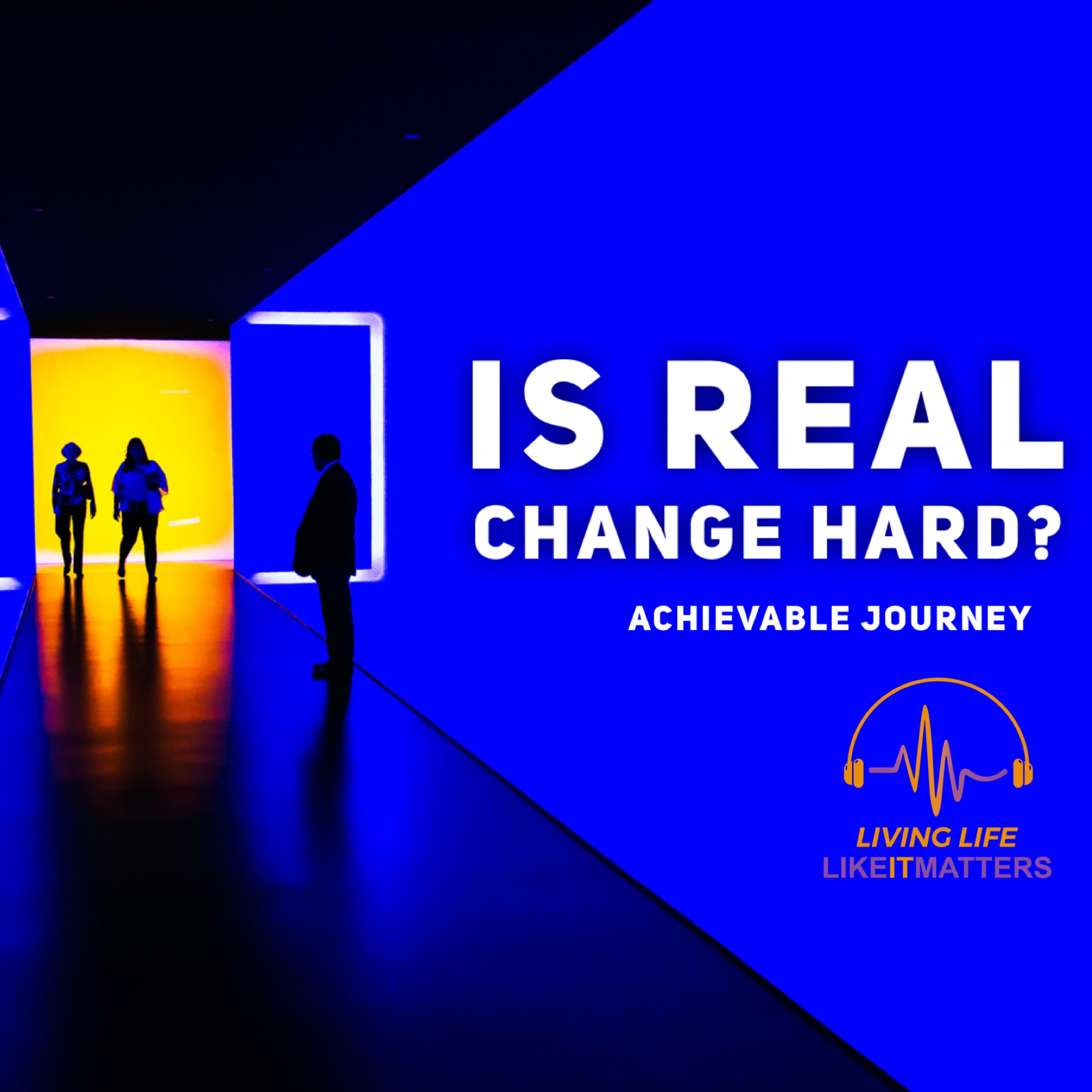 Is Real Change Hard? Achievable Journey. - podcast episode cover