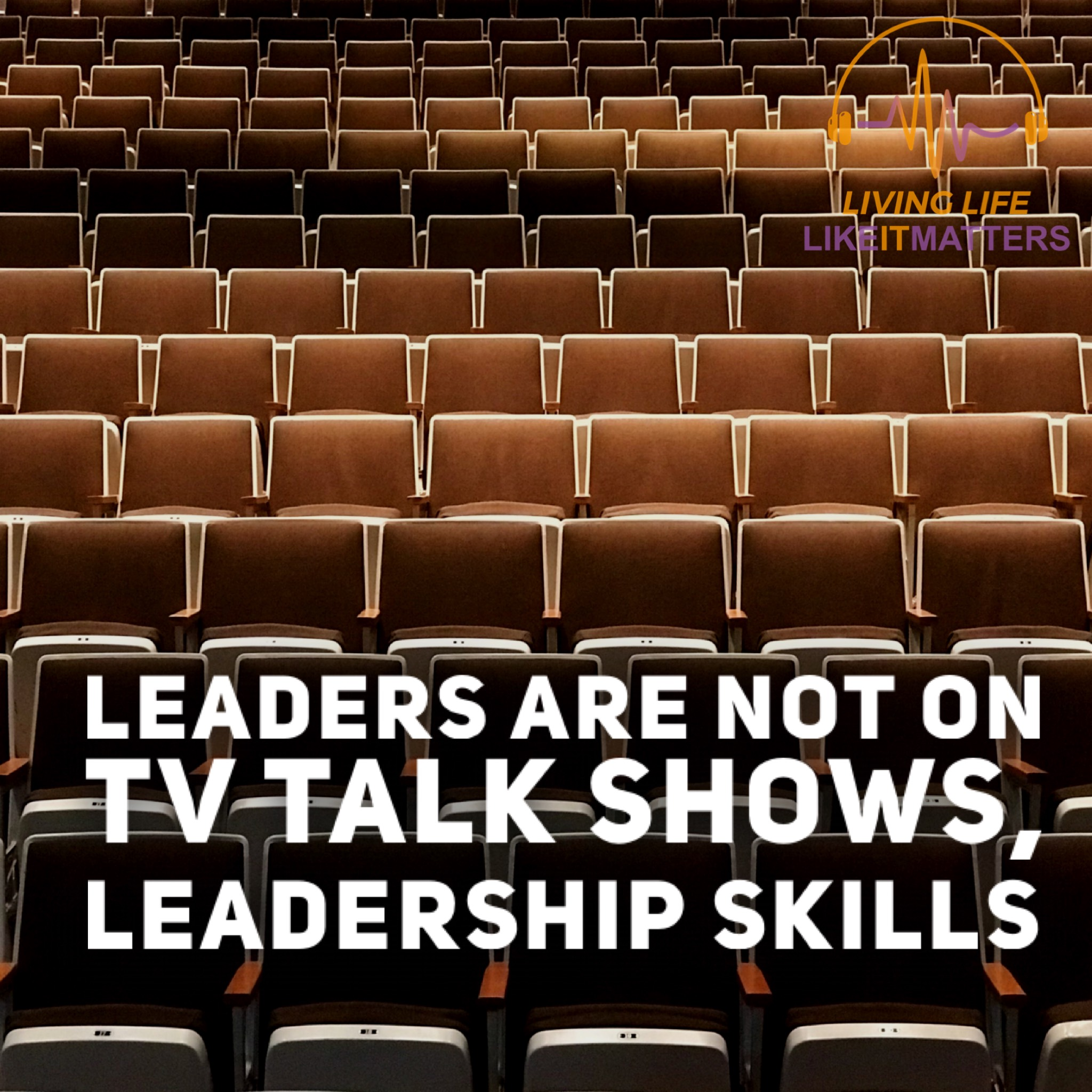 Leaders Are Not On TV Talk Shows, Leadership Skills