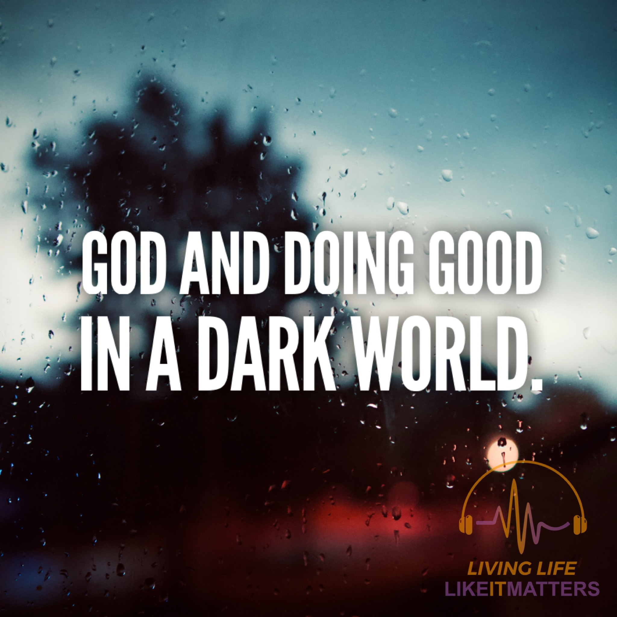 God and Doing Good in a Dark World. - podcast episode cover