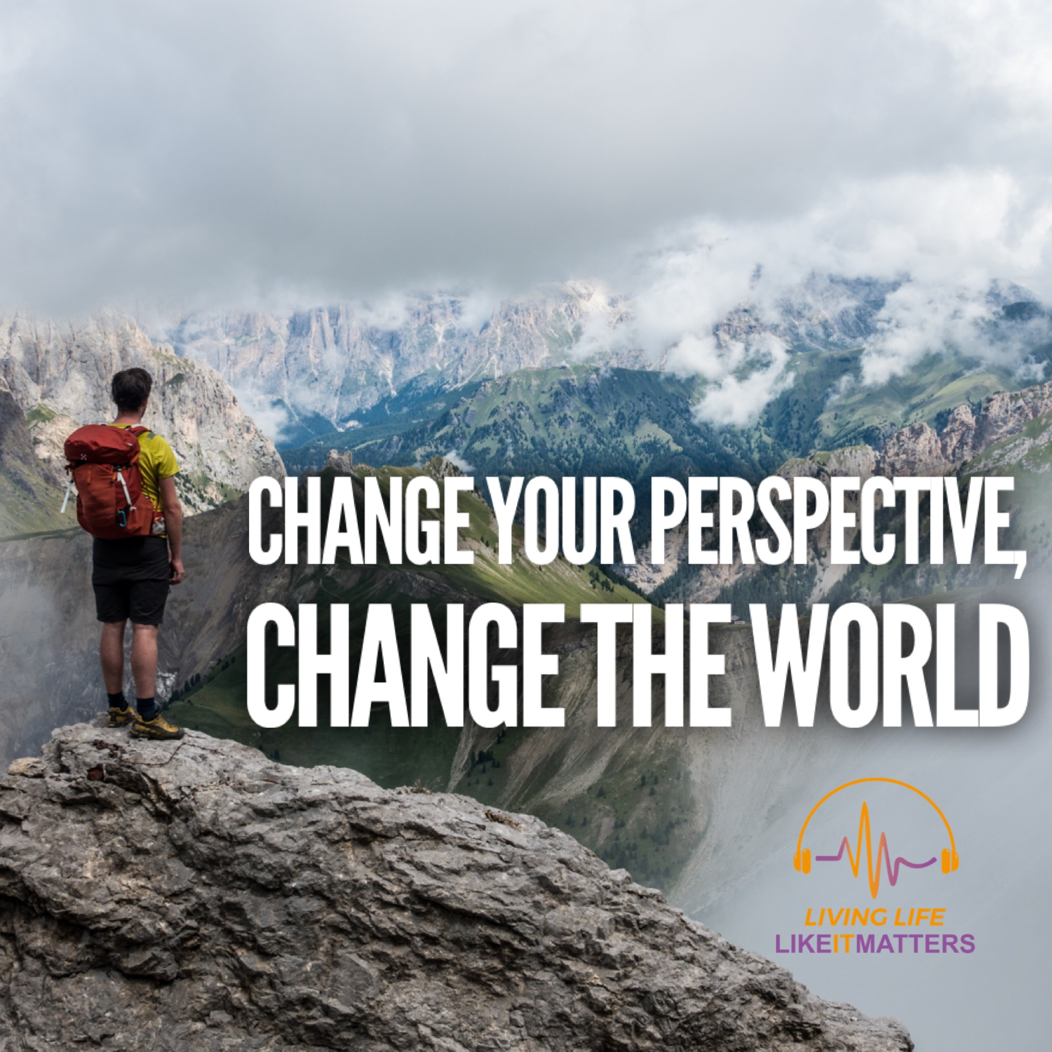 Change Your Perspective Change The World - podcast episode cover