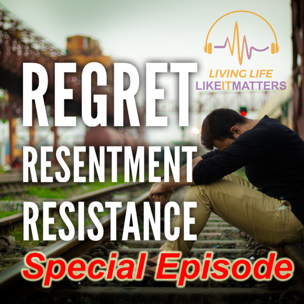 Get Beyond Resentment, Resistance and Regret. Special Episode. - podcast episode cover