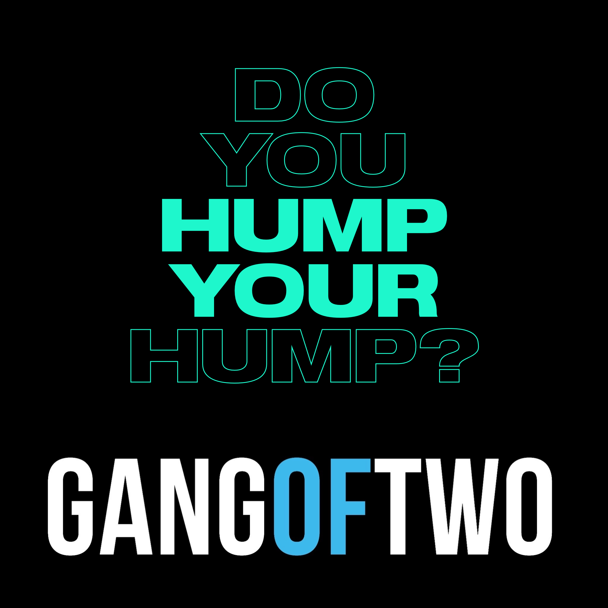 DO YOU HUMP YOUR HUMP?