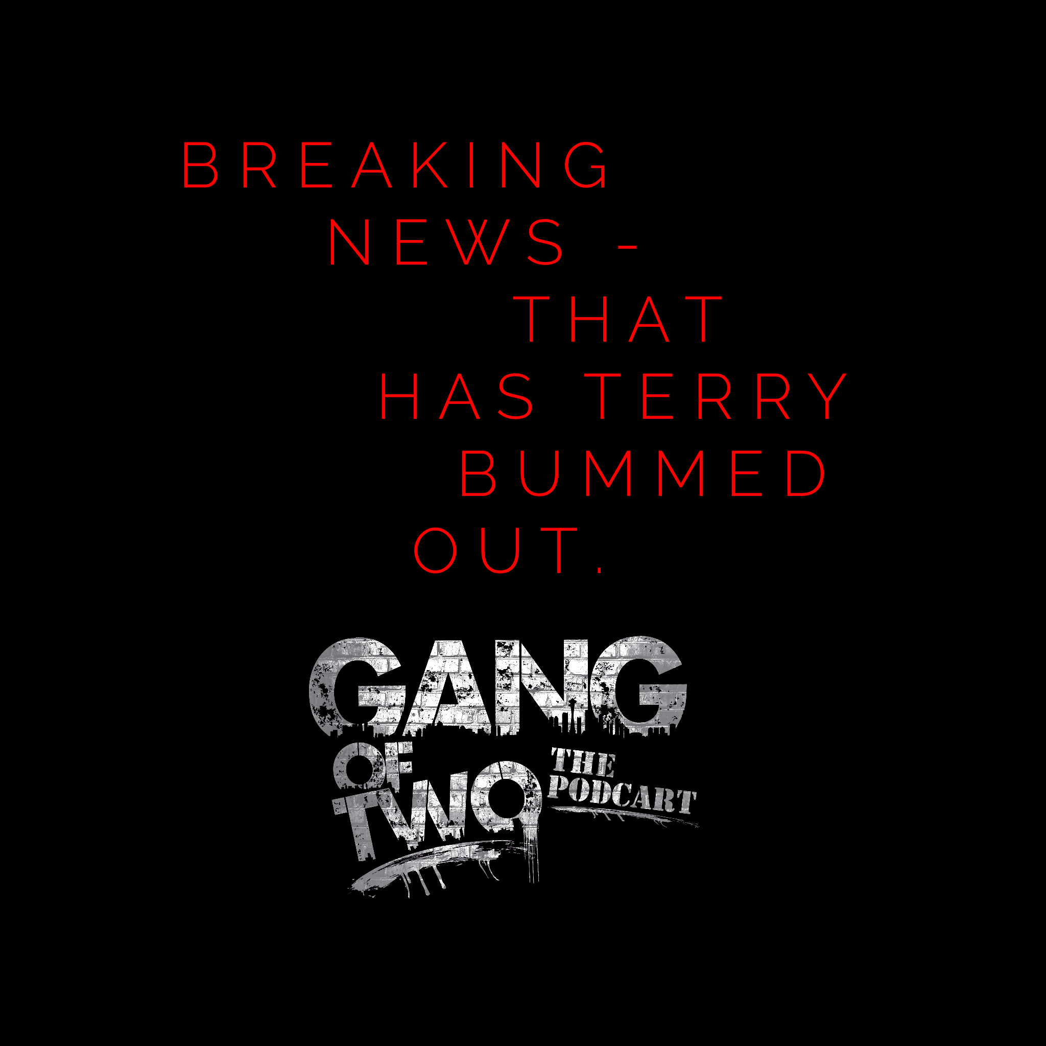 BREAKING NEWS - That has Terry bummed out.