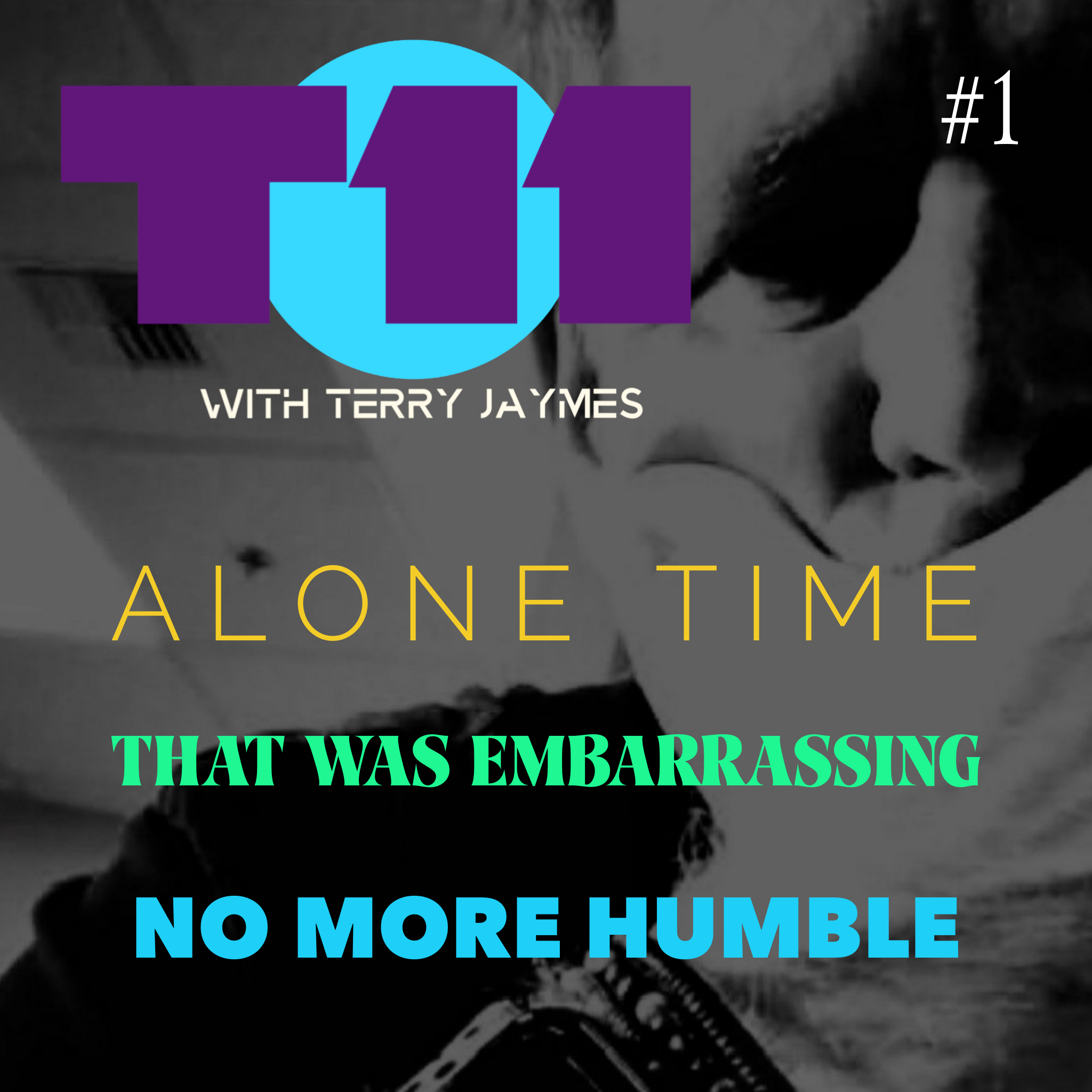 T11 - ALONE TIME, EMBARRASSING MOMENTS AND NO TIME TO BE HUMBLE