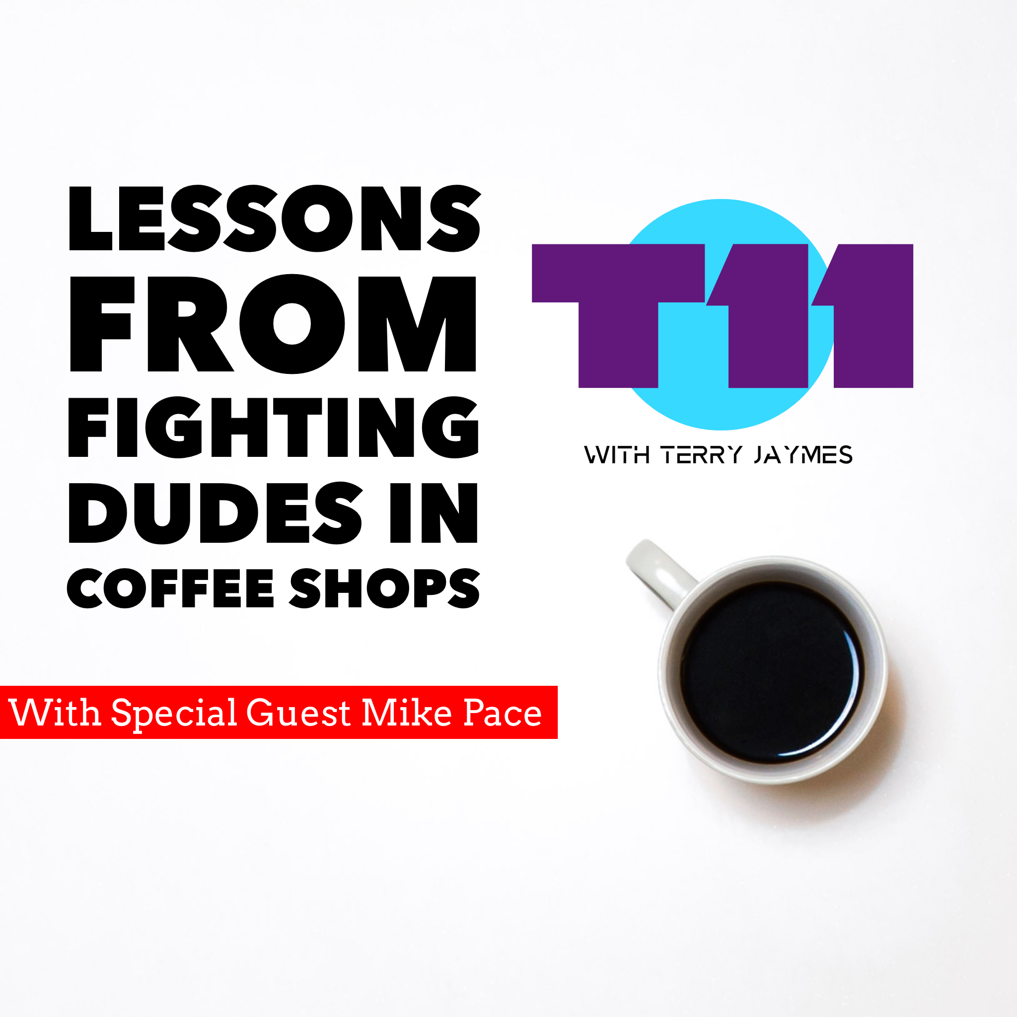 LESSONS LEARNED FROM FIGHTING IN COFFEE SHOPS with Mike Pace