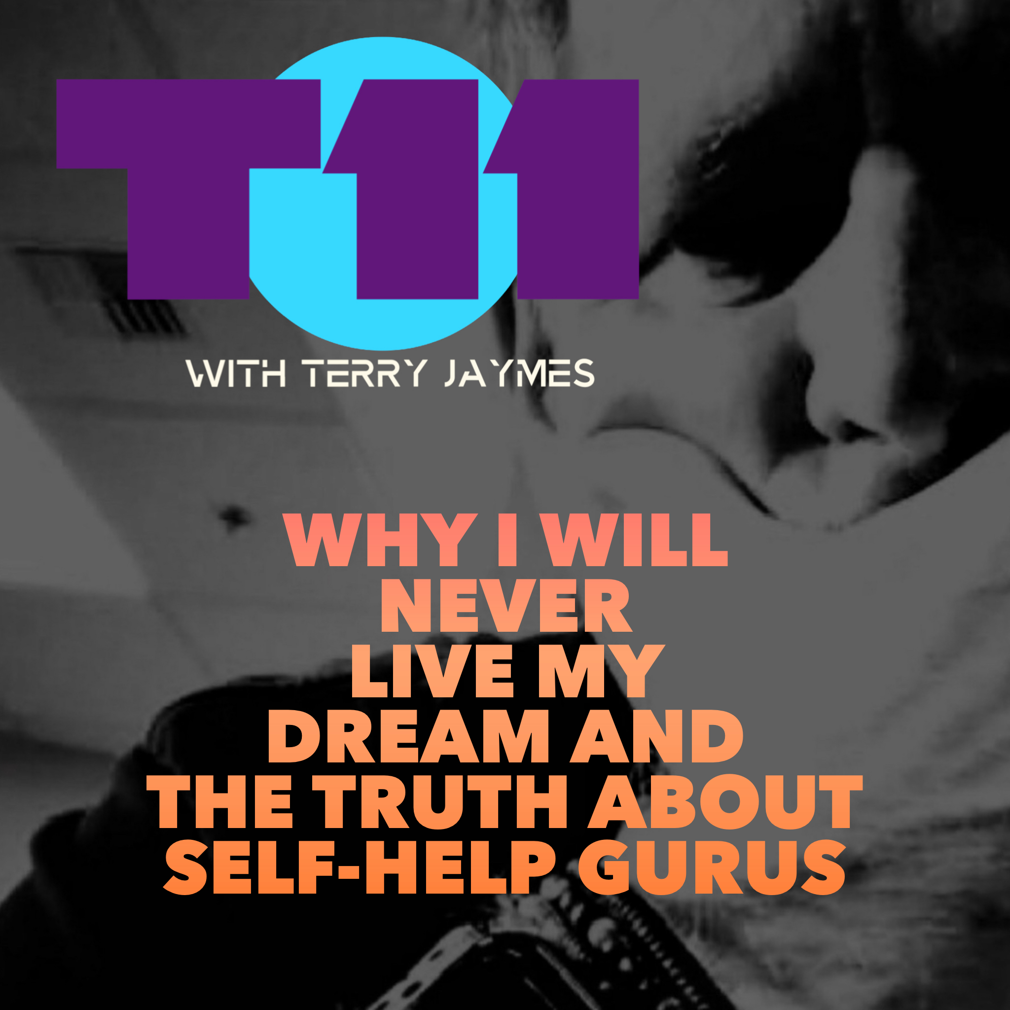 WHY I WILL NEVER LIVE MY DREAM AND THE TRUTH ABOUT SELF-HELP GURUS