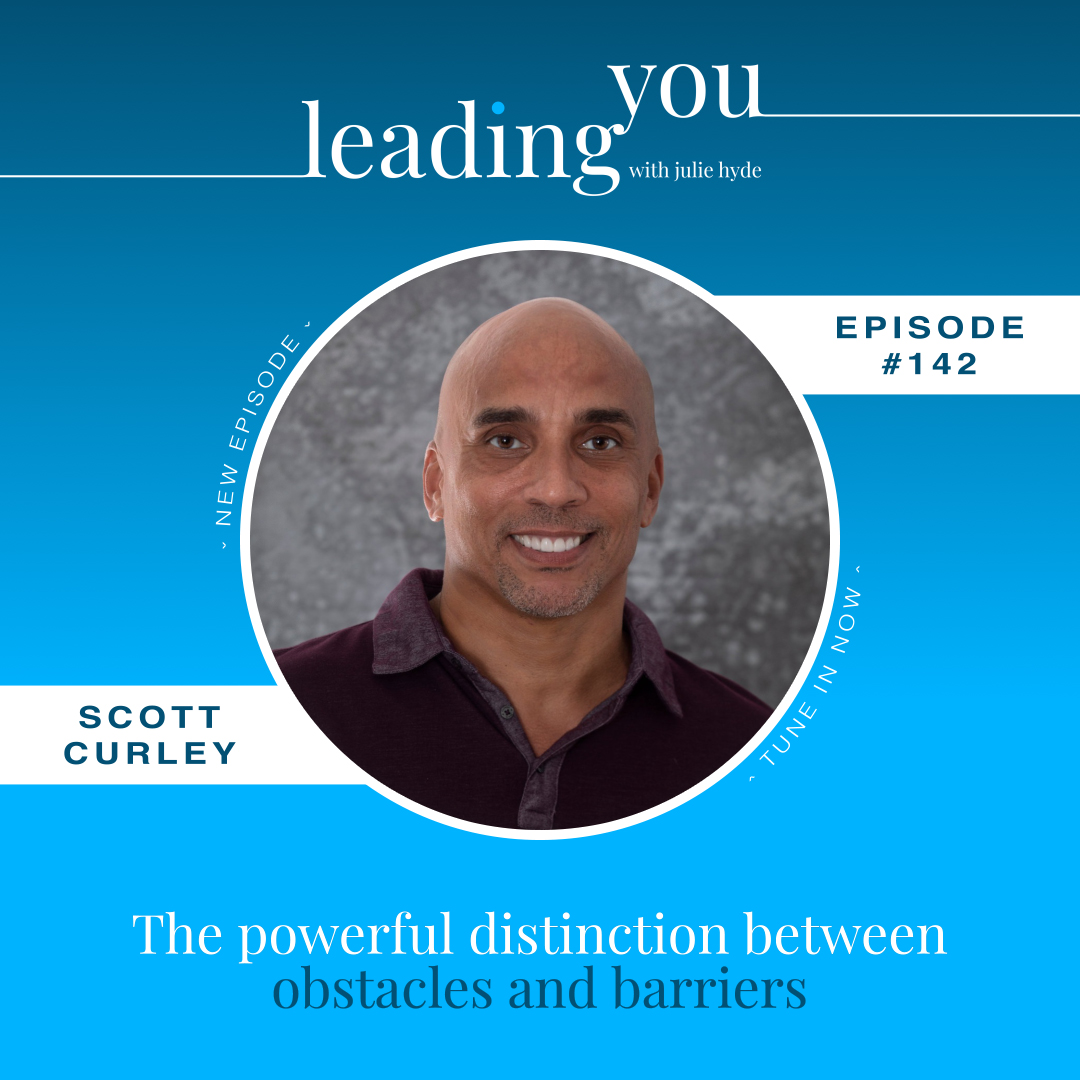 The powerful distinction between obstacles and barriers with Scott Curley