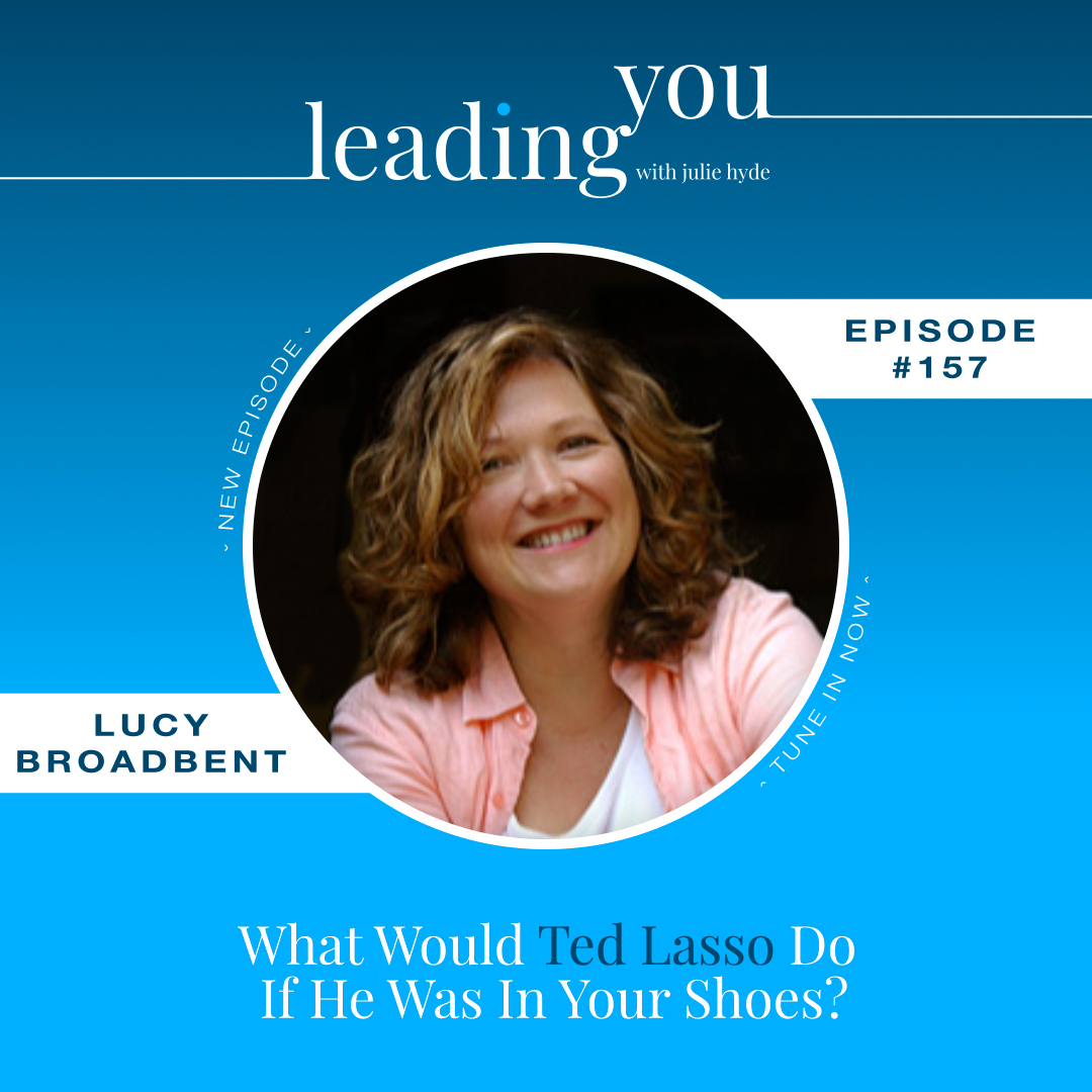 What Would Ted Lasso Do if He Was in Your Shoes? With Lucy Broadbent