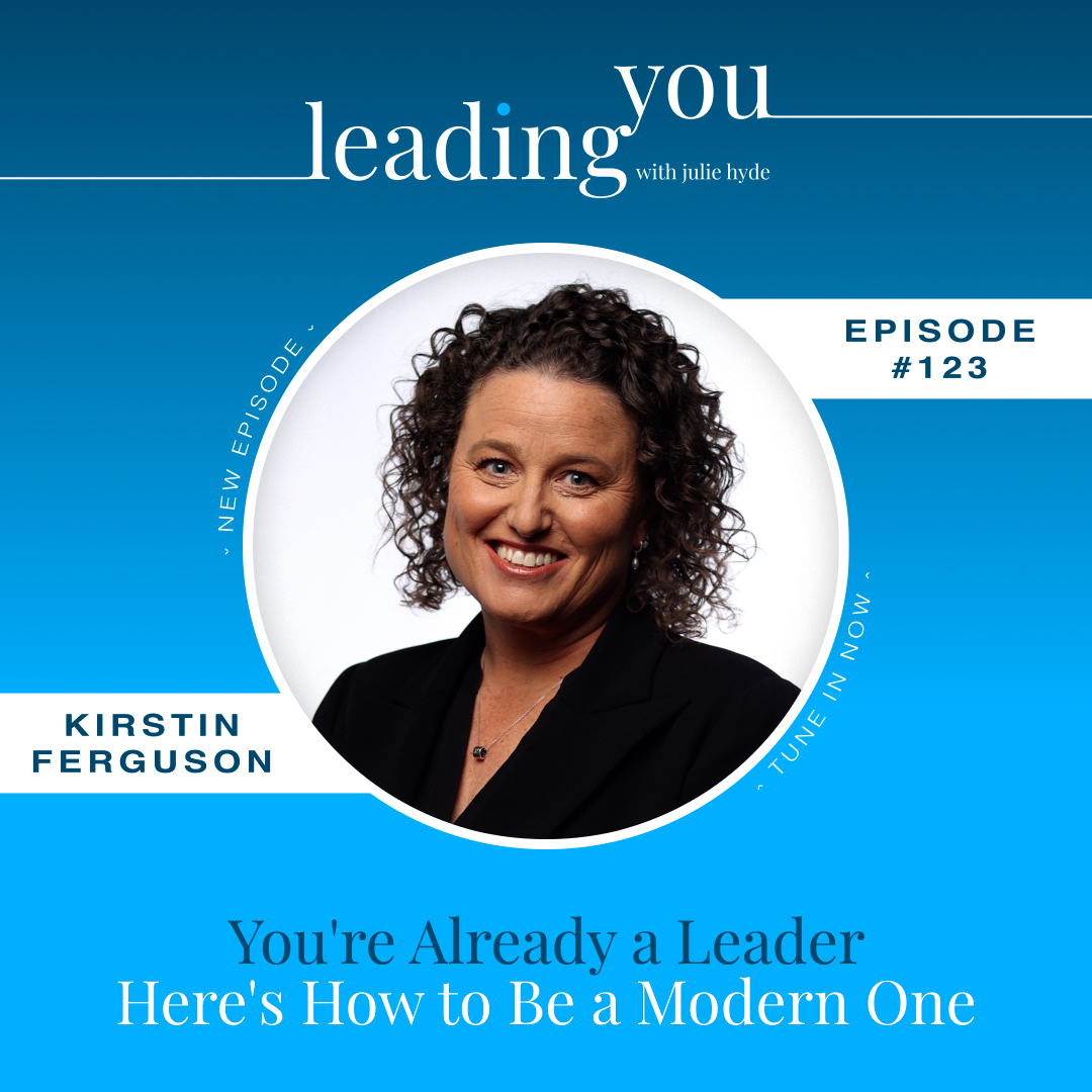 You're Already a Leader - Here's How to Be a Modern One with Kirstin Ferguson