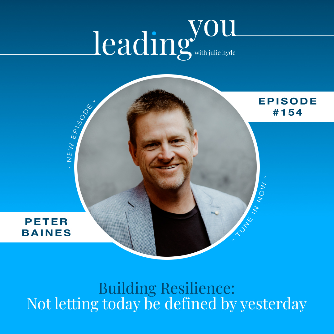 Building Resilience: Not letting today be defined by yesterday with Peter Baines